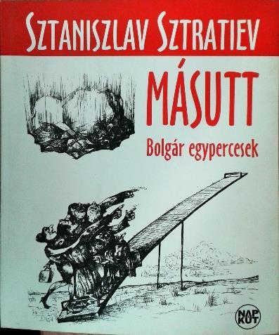Sztratiev, Sztaniszlav Másutt : bolgár egypercesek / Sztaniszlav Sztratiev. Budapest : Napkút Kiadó, 2003.