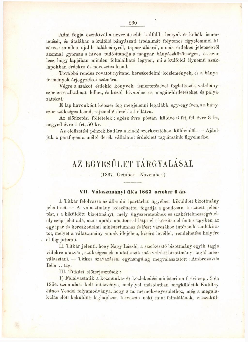 260 Adni fogja ezenkívül a nevezetesebb külföldi bányák és kohók ismertetését, és átalában a külföld bányászati irodalmát folytonos figyelemmel kísérve : minden ujabb találmányról, tapasztalásról, s
