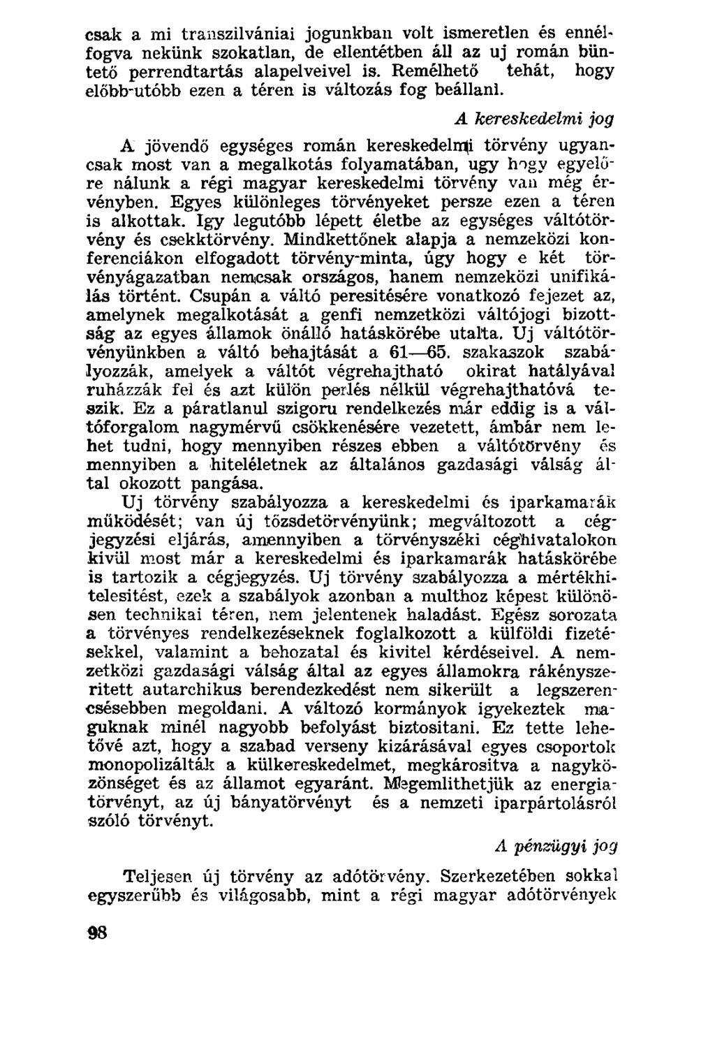 csak a mi transzilvániai jogunkban volt ismeretlen és ennélfogva nekünk szokatlan, de ellentétben áll az uj román büntető perrendtartás alapelveivel is.