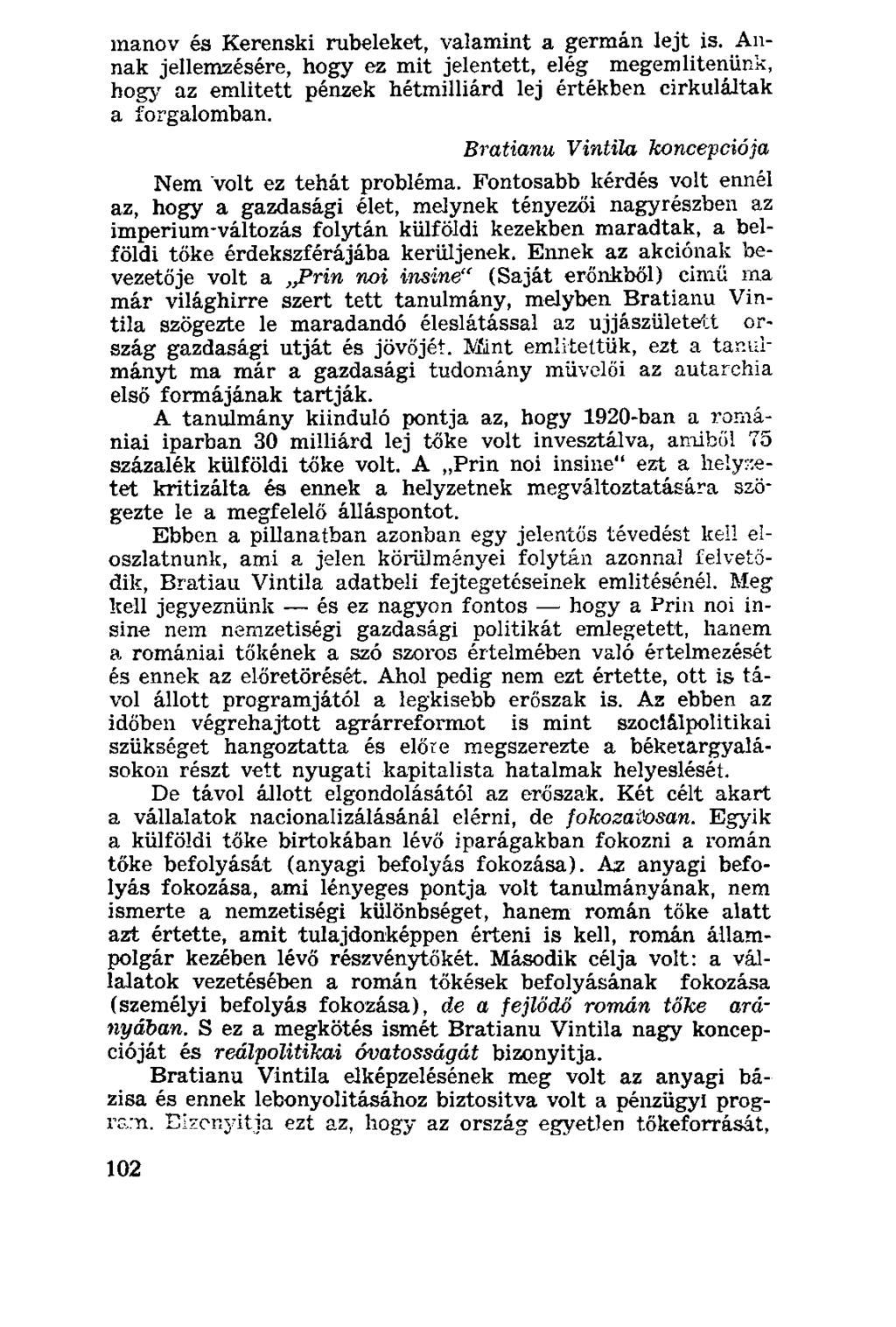 manov és Kerenski rubeleket, valamint a germán lejt is. Annak jellemzésére, hogy ez mit jelentett, elég megemlítenünk, hogy az emiitett pénzek hétmilliárd lej értékben cirkuláltak a forgalomban.