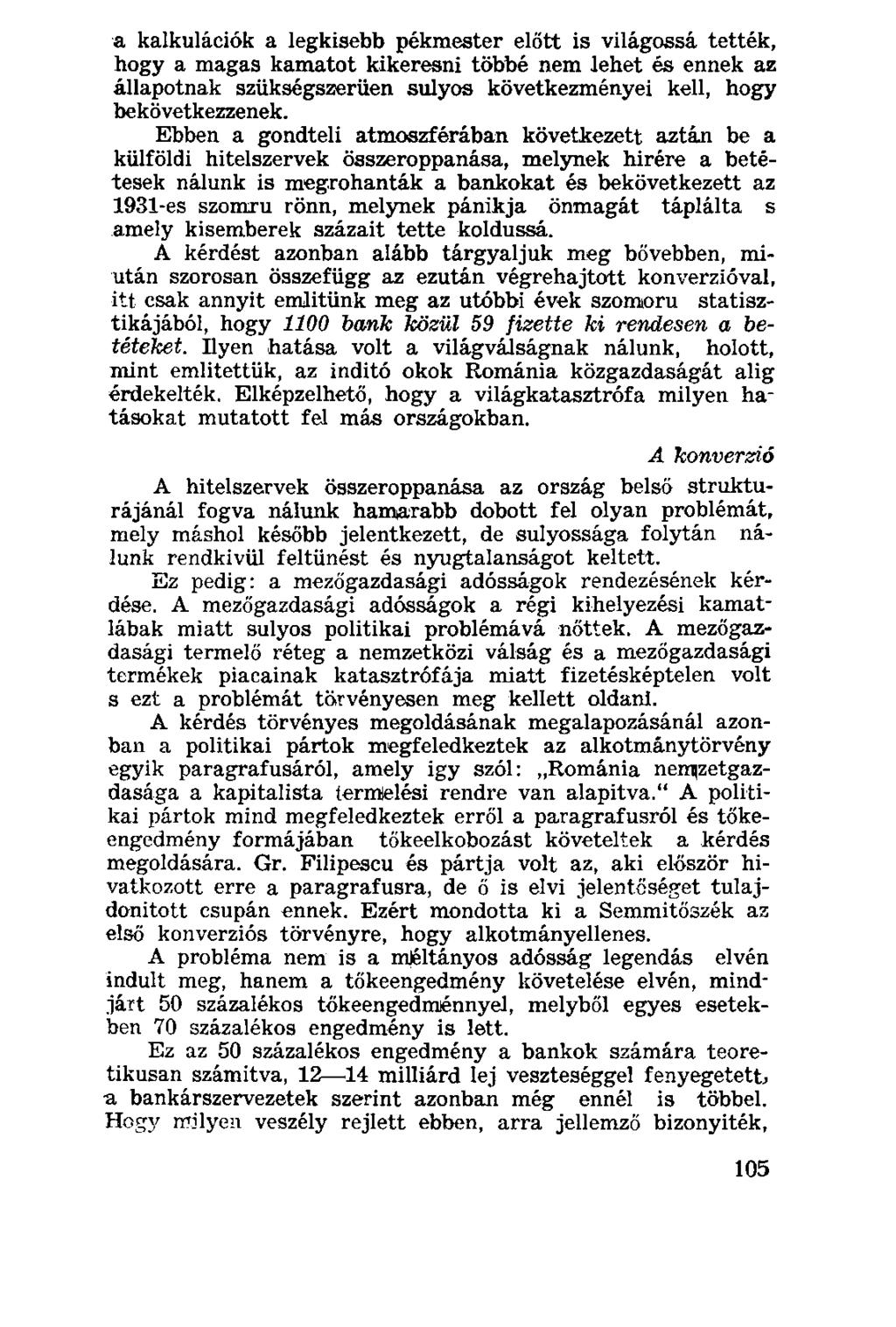 a kalkulációk a legkisebb pékmester előtt is világossá tették, hogy a magas kamatot kikeresni többé nem lehet és ennek az állapotnak szükségszerűen súlyos következményei kell, hogy bekövetkezzenek.