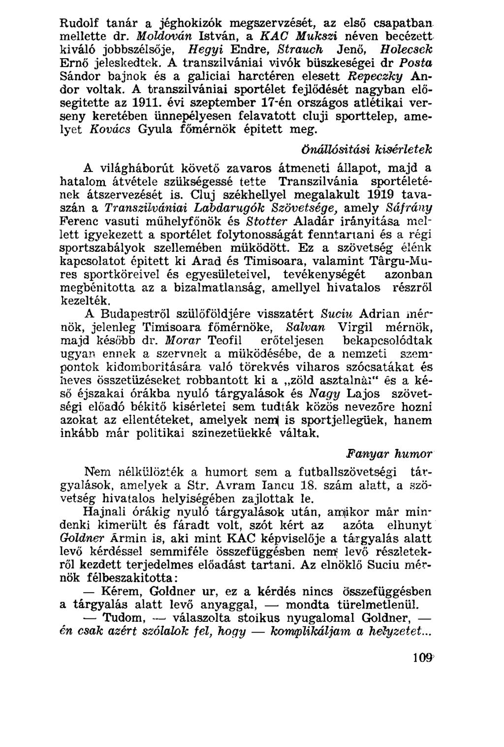Rudolf tanár a jéghokizók megszervzését, az első csapatban mellette dr. Moldován István, a KAC Mukszi néven becézett kiváló jobbszélsője, Hegyi Endre, Strauch Jenő, Hőlecsek Ernő jeleskedtek.