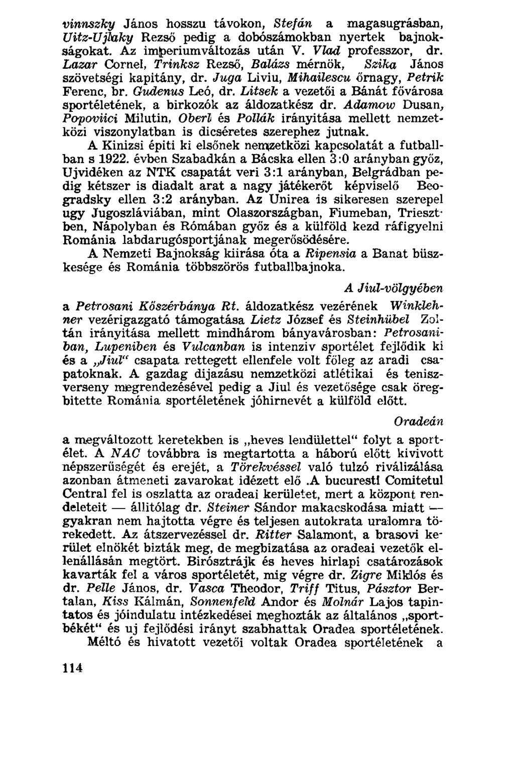 vinnszky János hosszú távokon, Stefán a magasugrásban, Uitz-Ujlaky Rezső pedig a dobószámokban nyertek bajnokságokat. Az imjperiumváltozás után V. Vlad professzor, dr.