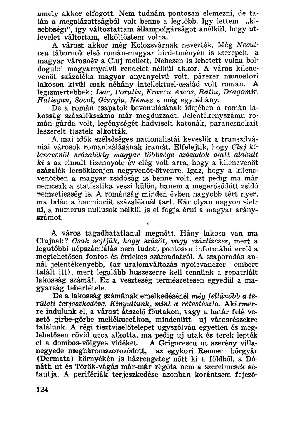 amely akkor elfogott. Nem tudnám pontosan elemezni, de talán a megalázottságból volt benne a legtöbb.