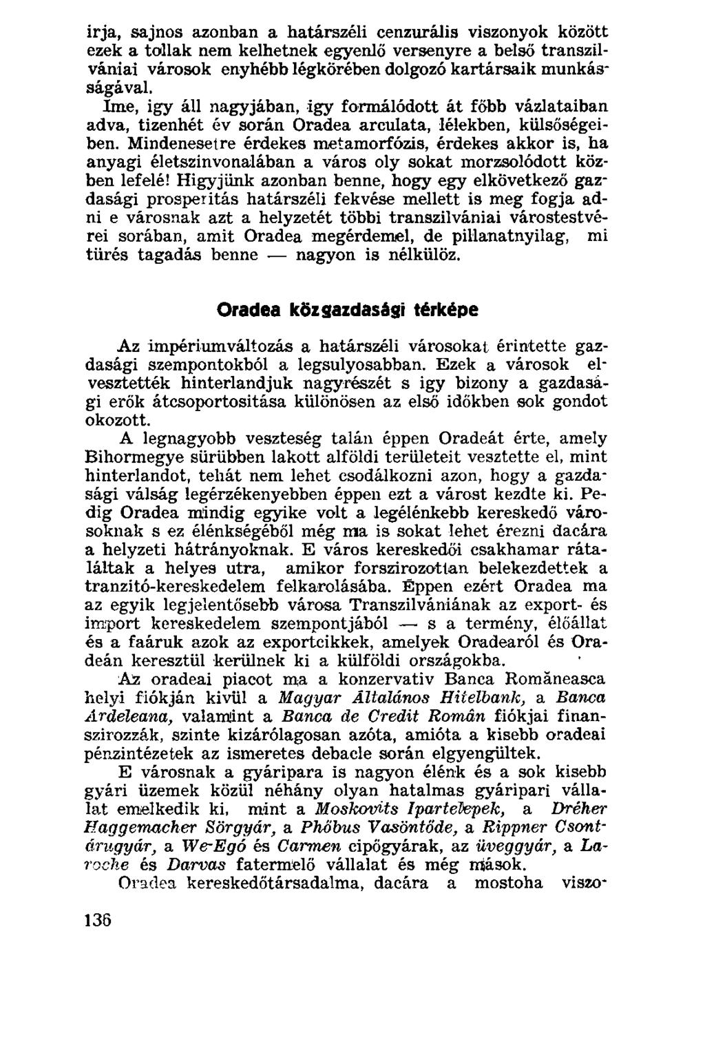 irja, sajnos azonban a határszéli cenzurális viszonyok között ezek a tollak nem kelhetnek egyenlő versenyre a belső transzilvániai városok enyhébb légkörében dolgozó kartársaik munkásságával.