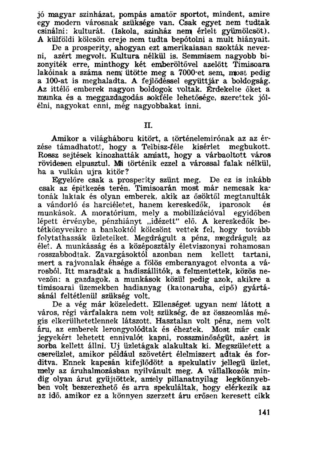 jó magyar szinházat, pompás amatőr sportot, mindent, amire egy modern városnak szüksége van. Csak egyet nem tudtak csinálni: kulturát. (Iskola, szinház nemţ érlelt gyümölcsöt).