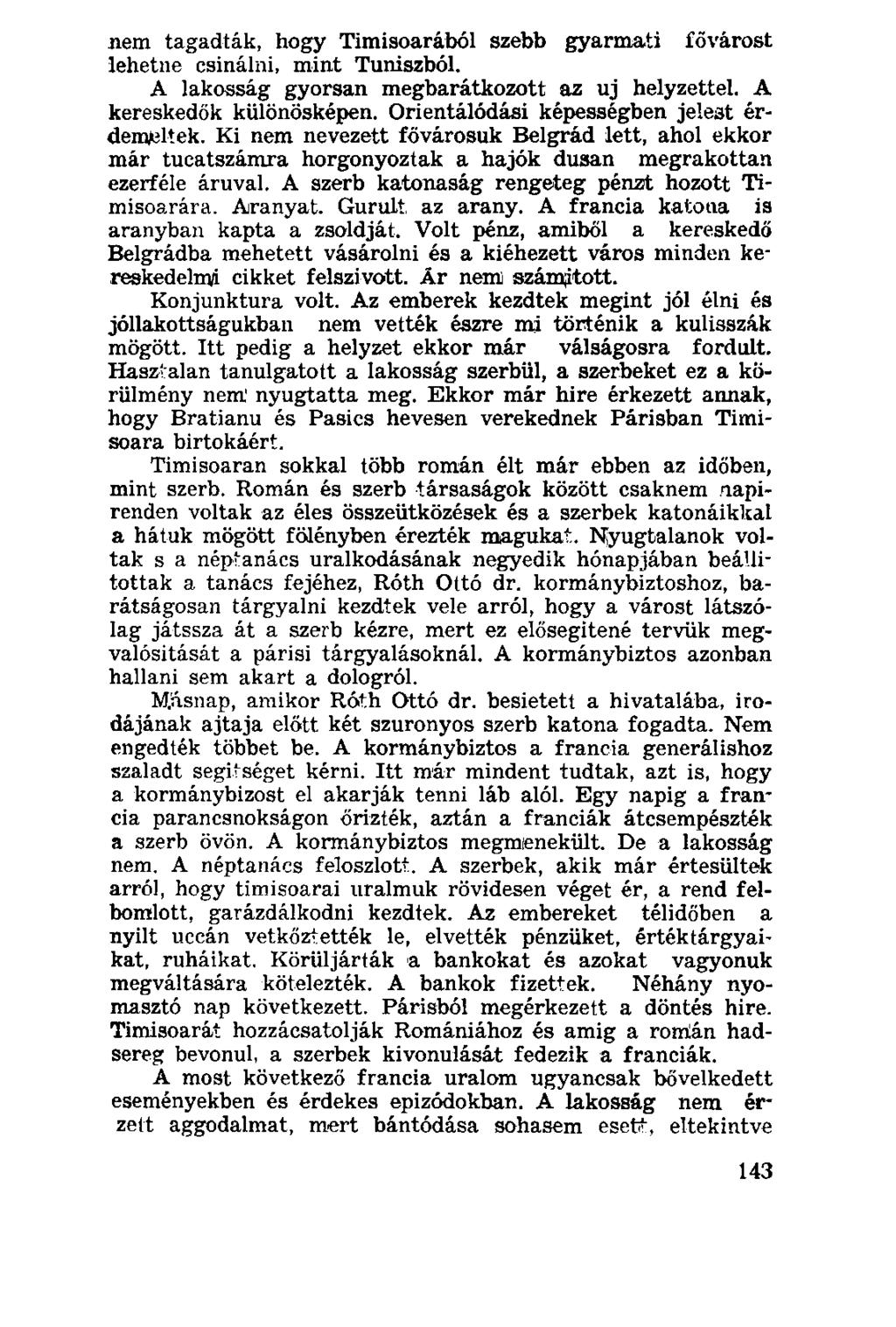nem tagadták, hogy Timisoarából szebb gyarmati fővárost lehetne csinálni, mint Tuniszból. A lakosság gyorsan megbarátkozott az uj helyzettel. A kereskedők különösképen.