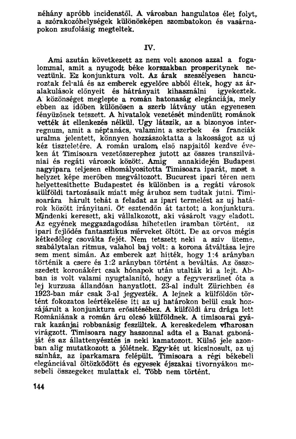 néhány apróbb incidenstől. A városban hangulatos élet folyt, a szórakozóhelységek különösképen szombatokon és vasárnapokon zsúfolásig megteltek. IV.