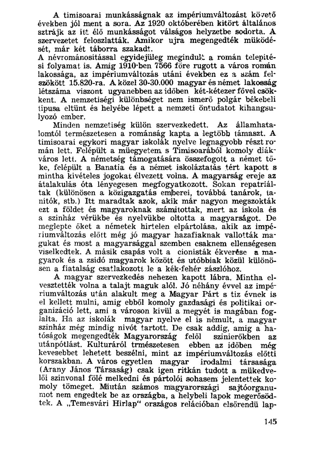 A timisoarai munkásságnak az impériumváltozást követő években jól mjent a sora. Az 1920 októberében kitört általános sztrájk az itt élő munkásságot válságos helyzetbe sodorta.