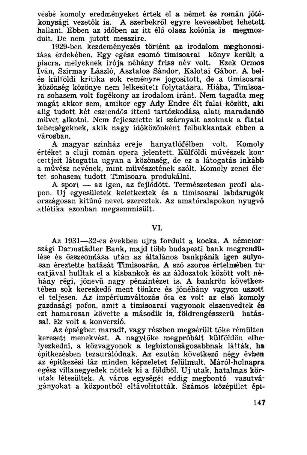 vésbé komoly eredményeket értek el a német és román jótékonysági vezetők is. A szerbekről egyre kevesebbet lehetett hallani. Ebben az időben az itt élő olasz kolónia is megmozdult.