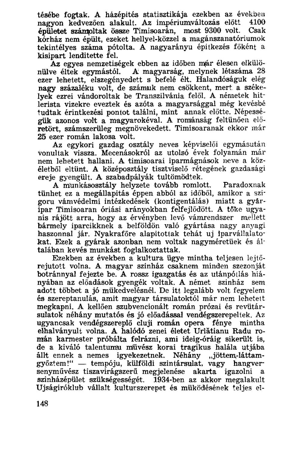 tésébe fogtak. A házépítés statisztikája ezekben az években nagyon kedvezően alakult. Az impériumiváltozás előtt 4100 épületet számpltak össze Timisoarán, most 9300 volt.