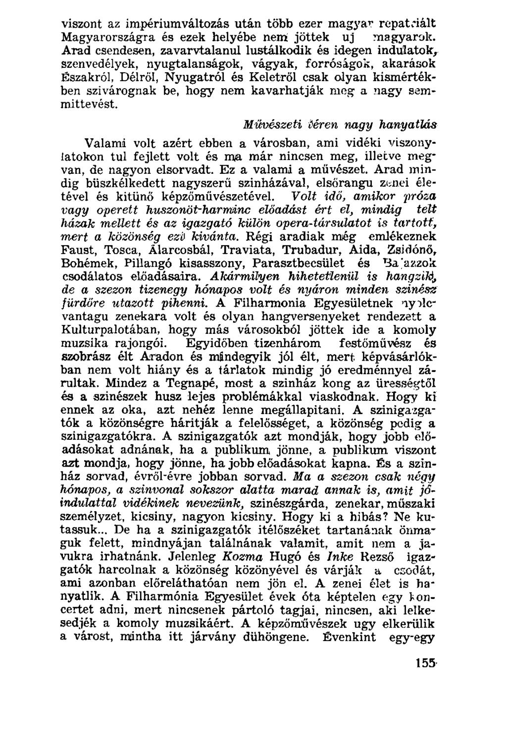 viszont az impériumváltozás után több ezer magyar repatriált Magyarországra és ezek helyébe nem jöttek uj?nagyarok.