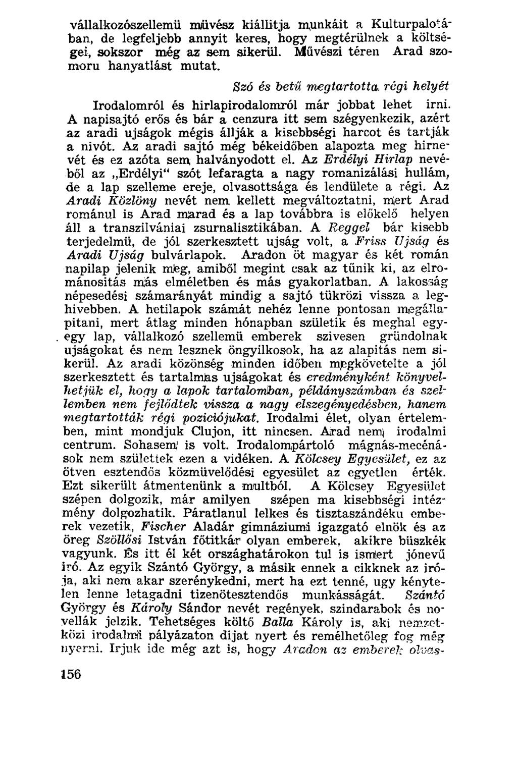 vállalkozószellemü mjüvész kiállítja munkáit a Kultúrpalotában, de legfeljebb annyit keres, hogy megtérülnek a költségei, sokszor még az sem sikerül. Művészi téren Arad szomorú hanyatlást mutat.