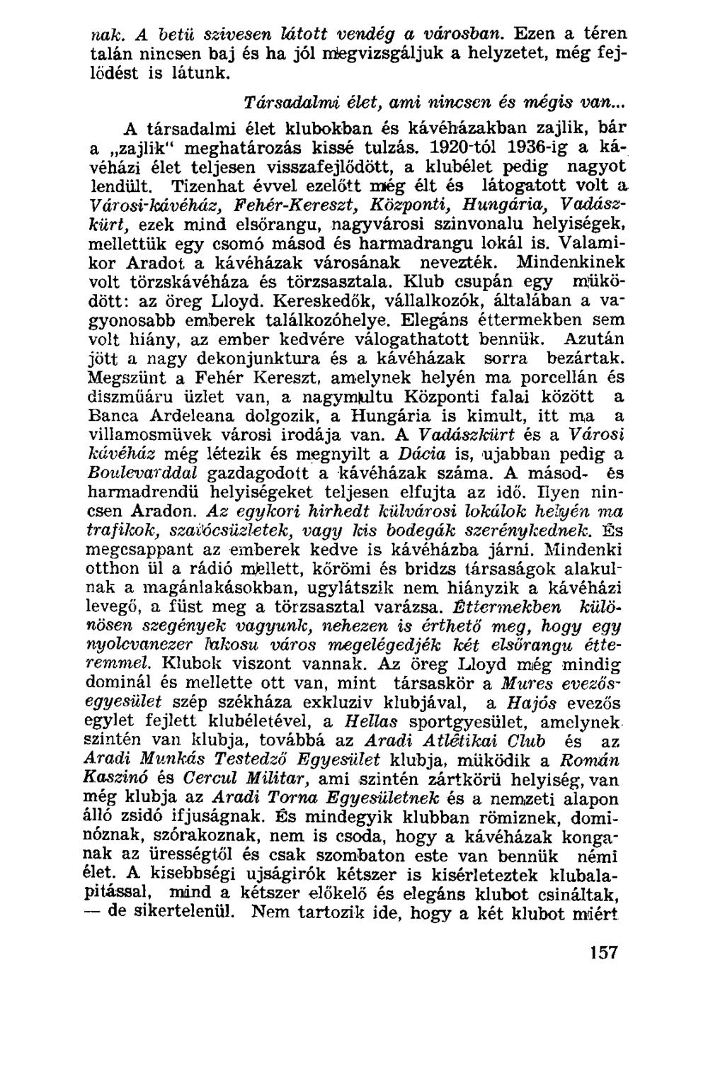 nak. A betű szívesen látott vendég a városban. Ezen a téren talán nincsen baj és ha jól megvizsgáljuk a helyzetet, még fejlődést is látunk. Társadalmi élet, ami nincsen és mégis van.