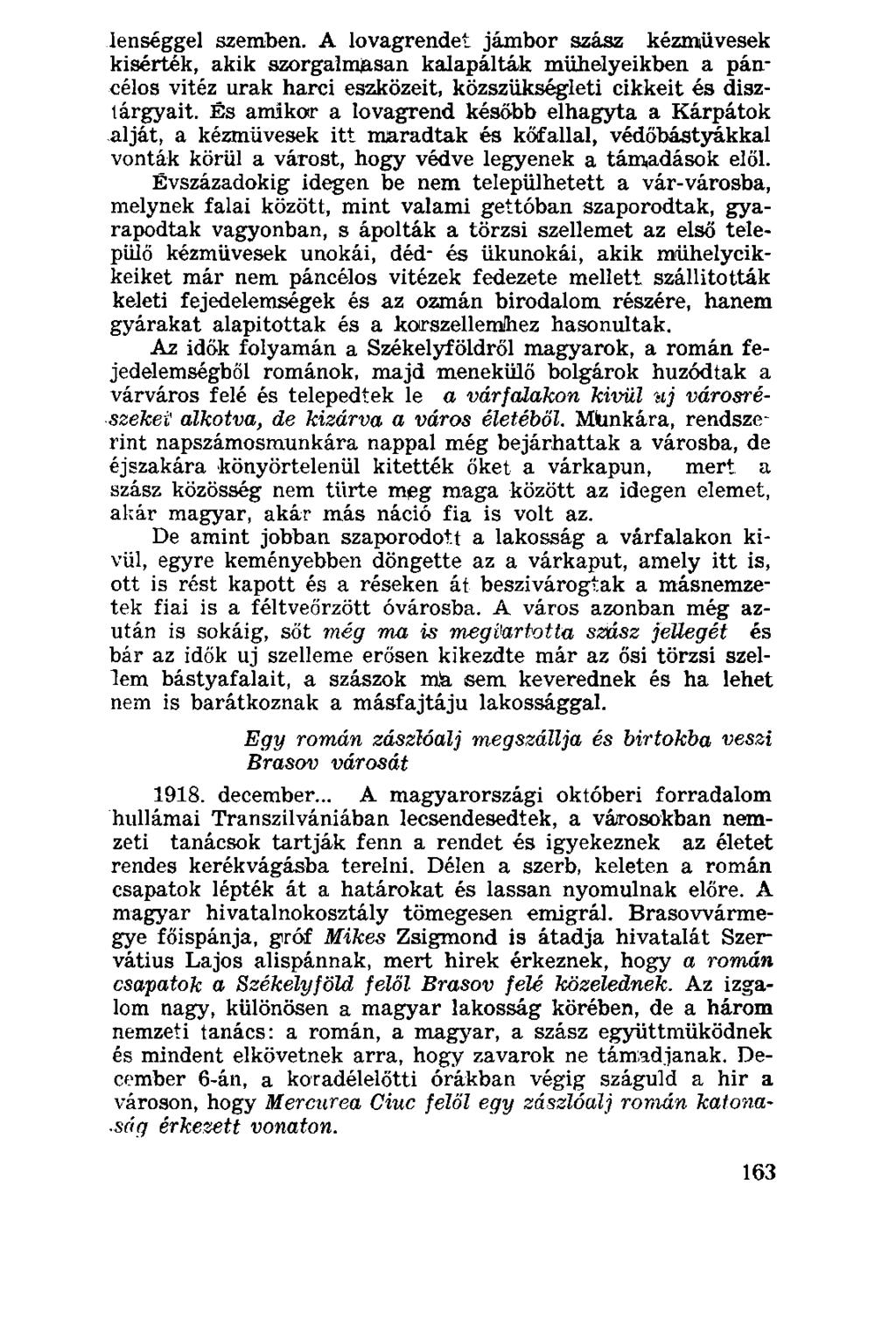 lenséggel szemben. A lovagrendet jámbor szász kézművesek kisérték, akik szorgalmasan kalapálták műhelyeikben a páncélos vitéz urak harci eszközeit, közszükségleti cikkeit és dísztárgyait.