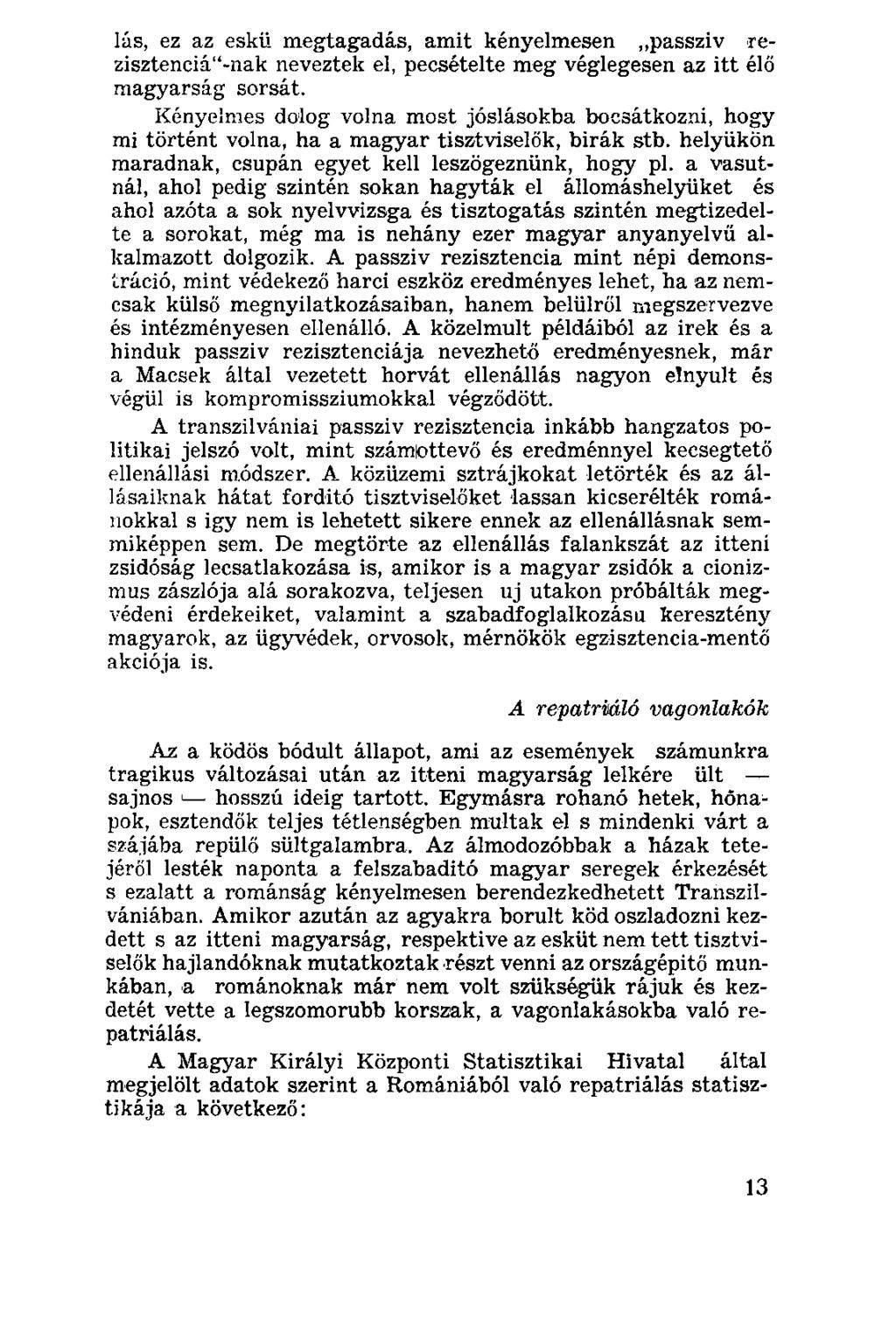 lás, ez az eskü megtagadás, amit kényelmesen passziv -rezisztenciádnak neveztek el, pecsételte meg véglegesen az itt élő magyarság sorsát.