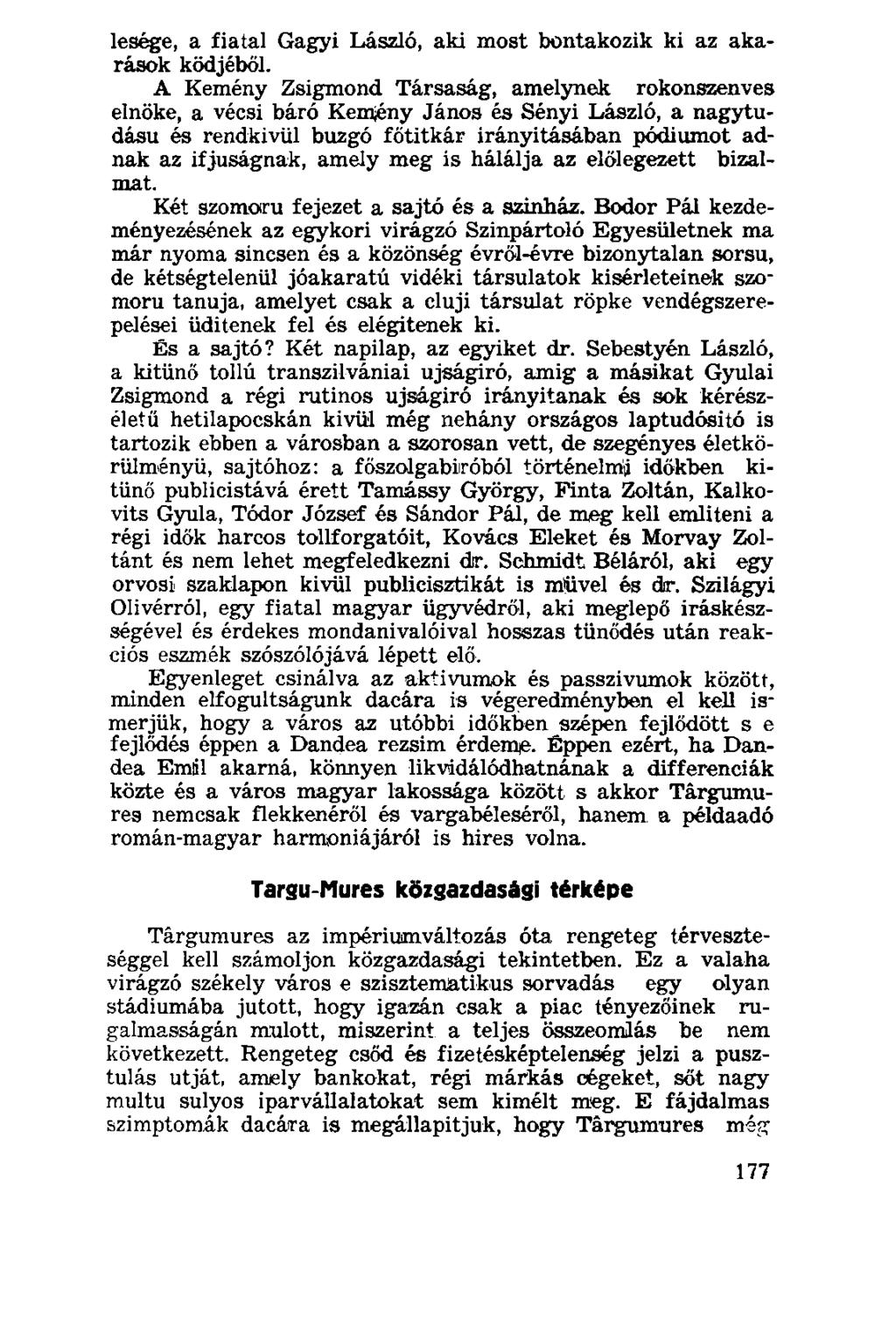 lesége, a fiatal Gagyi László, aki most bontakozik ki az akarások ködjéből.