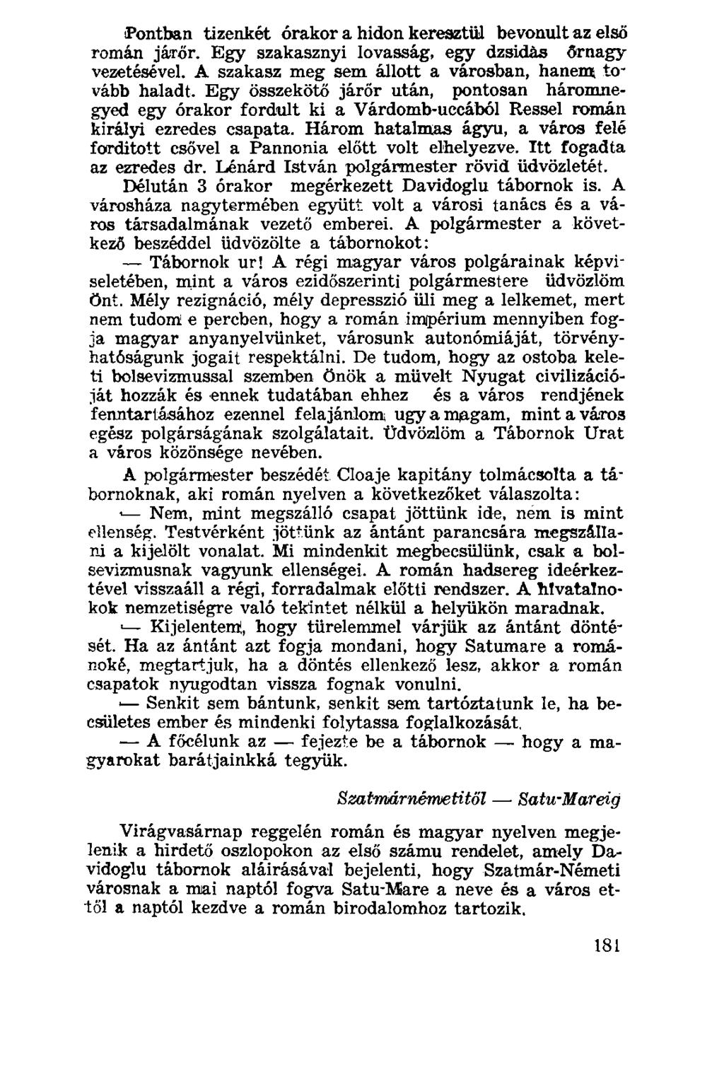 Pontban tizenkét órakor a hidon keresztül bevonult az első romáin járőr. Egy szakasznyi lovasság, egy dzsidás őrnagy vezetésével. A szakasz meg sem állott a városban, hanem tovább haladt.