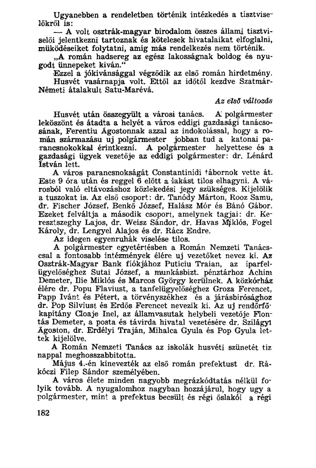 Ugyanebben a rendeletben történik intézkedés a tisztviselőkről is: A volt osztrák-magyar birodalom összes állami tisztviselői jelentkezni tartoznak és kötelesek hivatalaikat elfoglalni, működéseiket