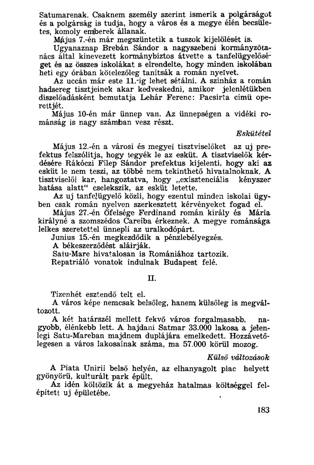 Satumarenak. Csaknem személy szerint ismerik a polgárságot és a polgárság is tudja, hogy a város és a megye élén becsületes, komoly emiberek állanak. Mjüjus 7.