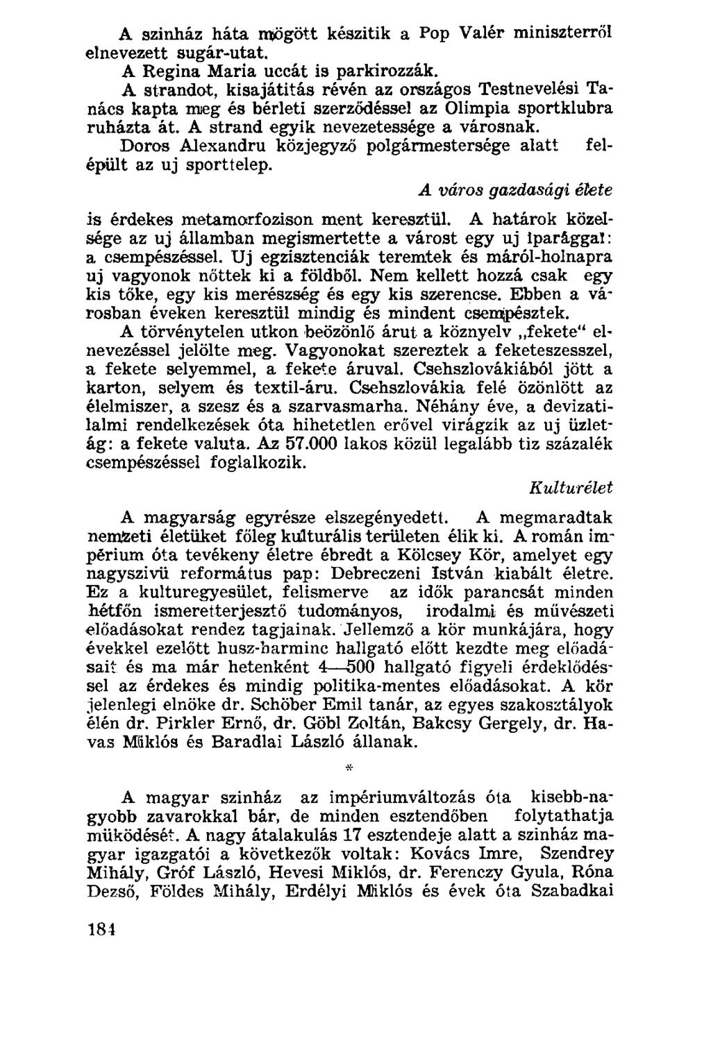 A szinház háta mjögött készitik a Pop Valér miniszterről elnevezett sugár-utat. A Regina Maria uccát is parkírozzák.