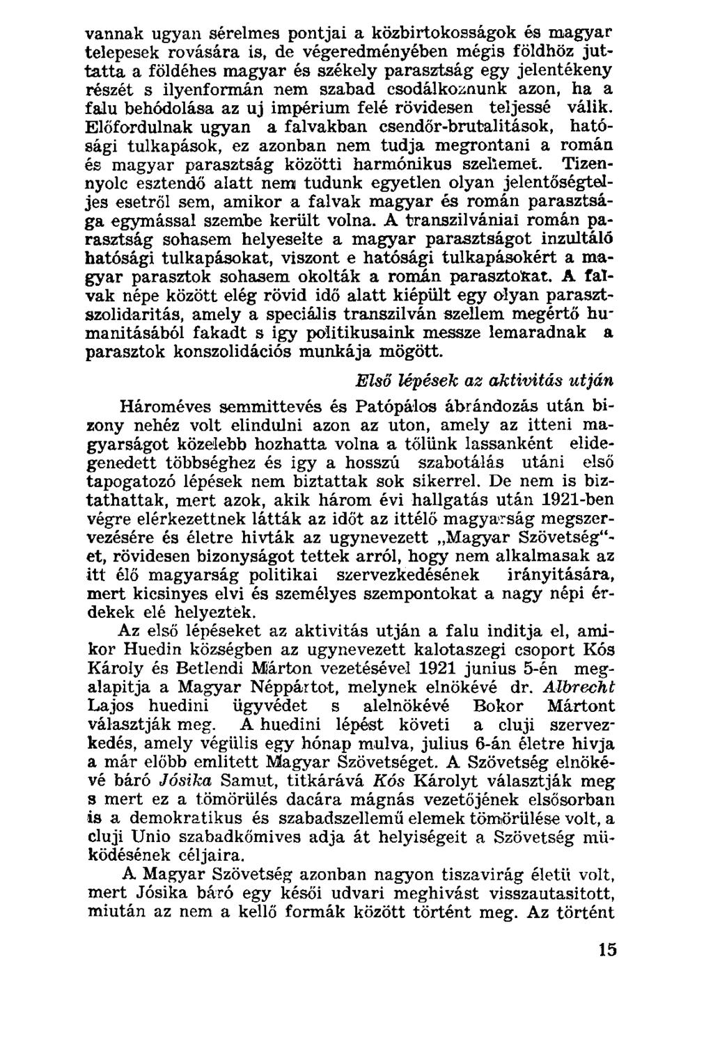 vannak ugyan sérelmes pontjai a közbirtokosságok és magyar telepesek rovására is, de végeredményében mégis földhöz juttatta a földéhes magyar és székely parasztság egy jelentékeny részét s