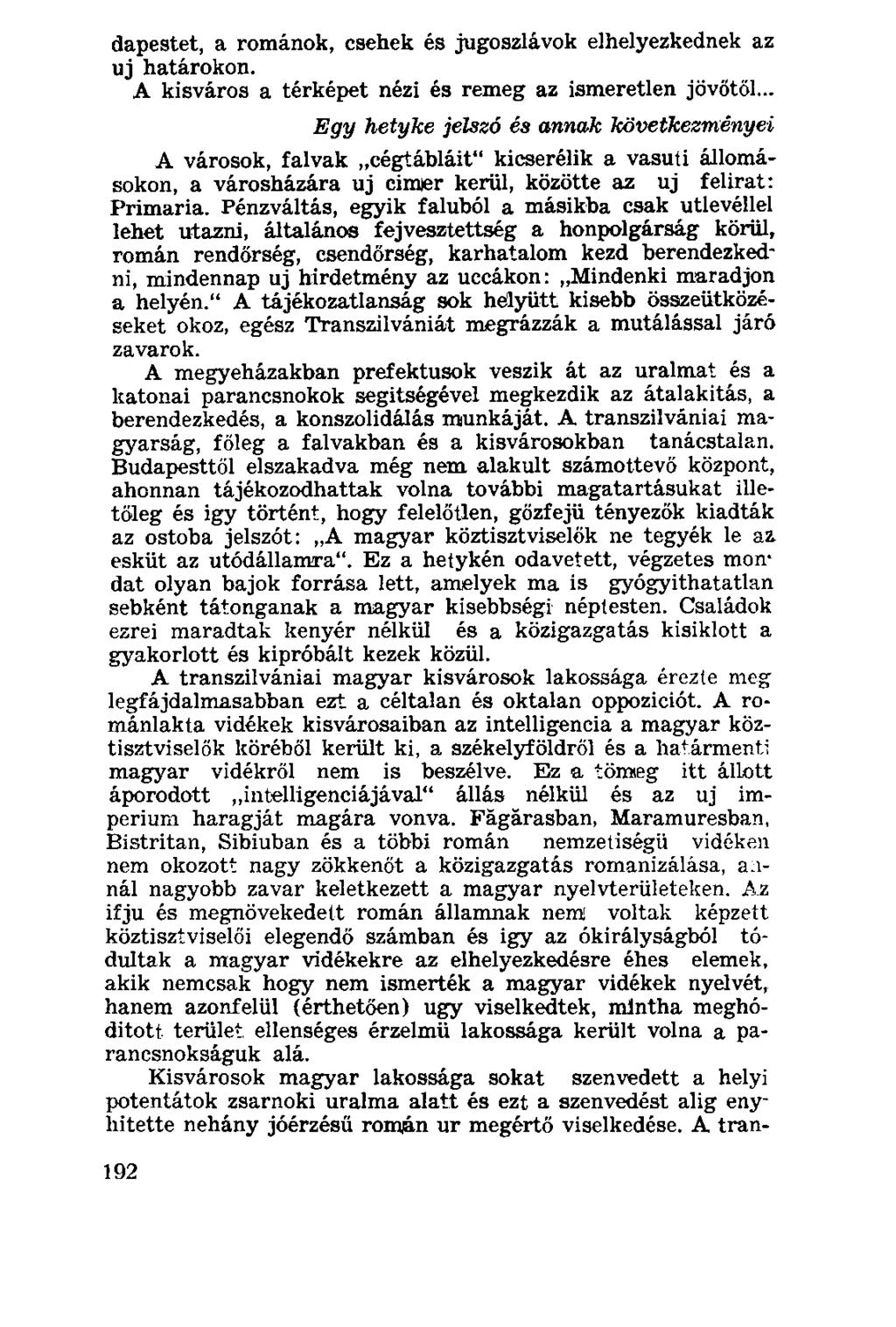 dapestet, a románok, csehek és jugoszlávok elhelyezkednek az uj határokon. A kisváros a térképet nézi és remeg az ismeretlen jövőtől.