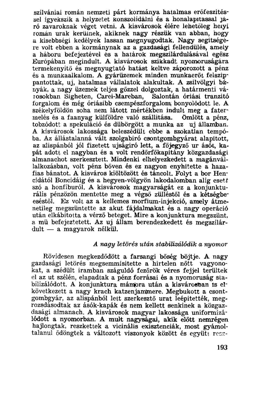 szilvániai román nemzeti párt kormánya hatalmas erőfeszítéssel igyekszik a helyzetet konszolidálni és a honalapitassal járó zavaroknak véget vetni.