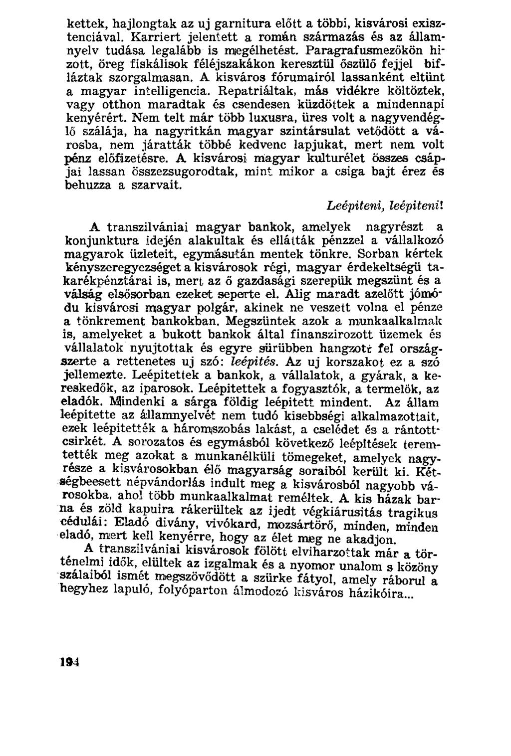 kettek, hajlongtak az uj garnitura előtt a többi, kisvárosi exisztenciával. Karriert jelentett a román származás és az államnyelv tudása legalább is megélhetést.