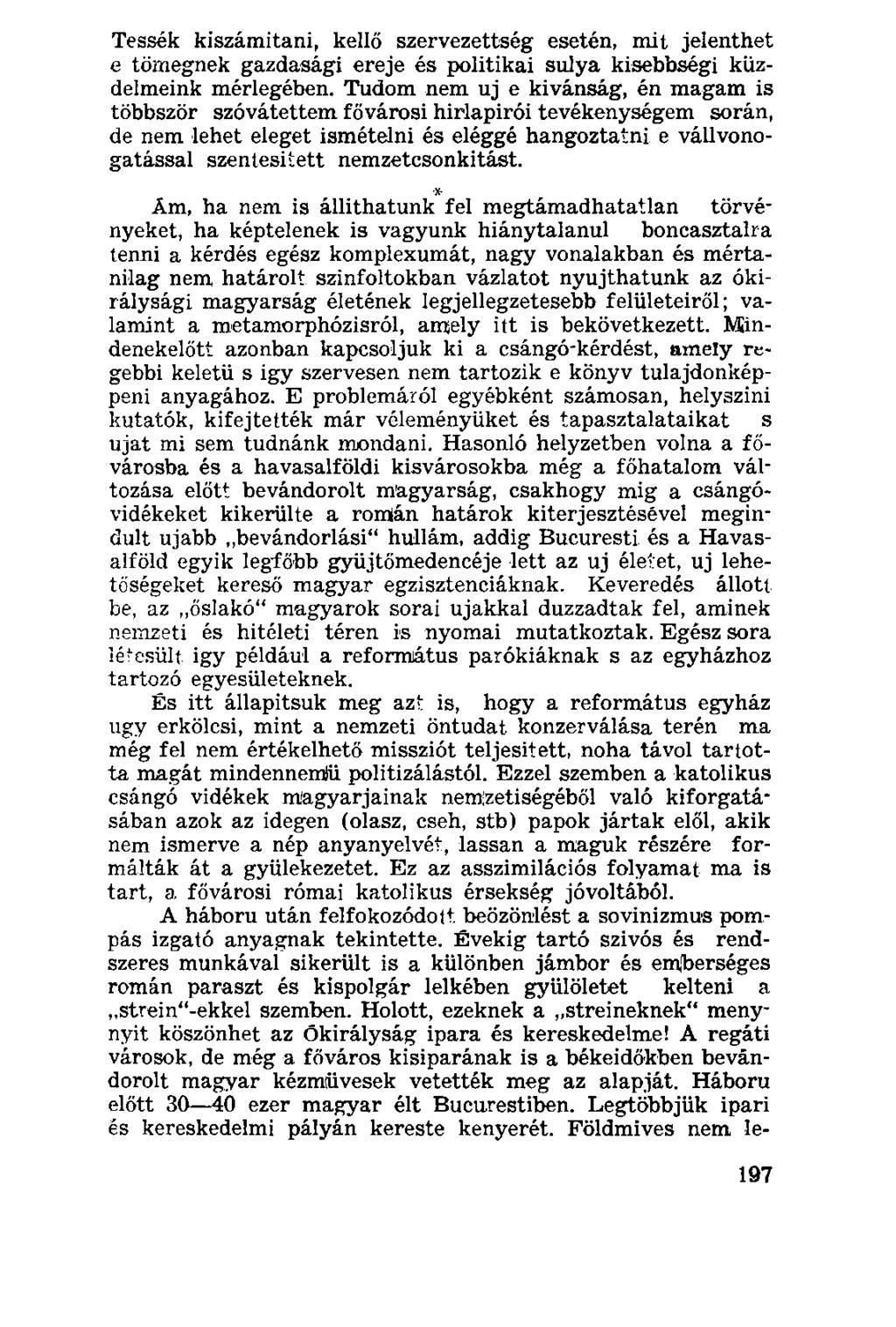 Tessék kiszámítani, kellő szervezettség esetén, mit jelenthet e tömegnek gazdasági ereje és politikai súlya kisebbségi küzdelmeink mérlegében.