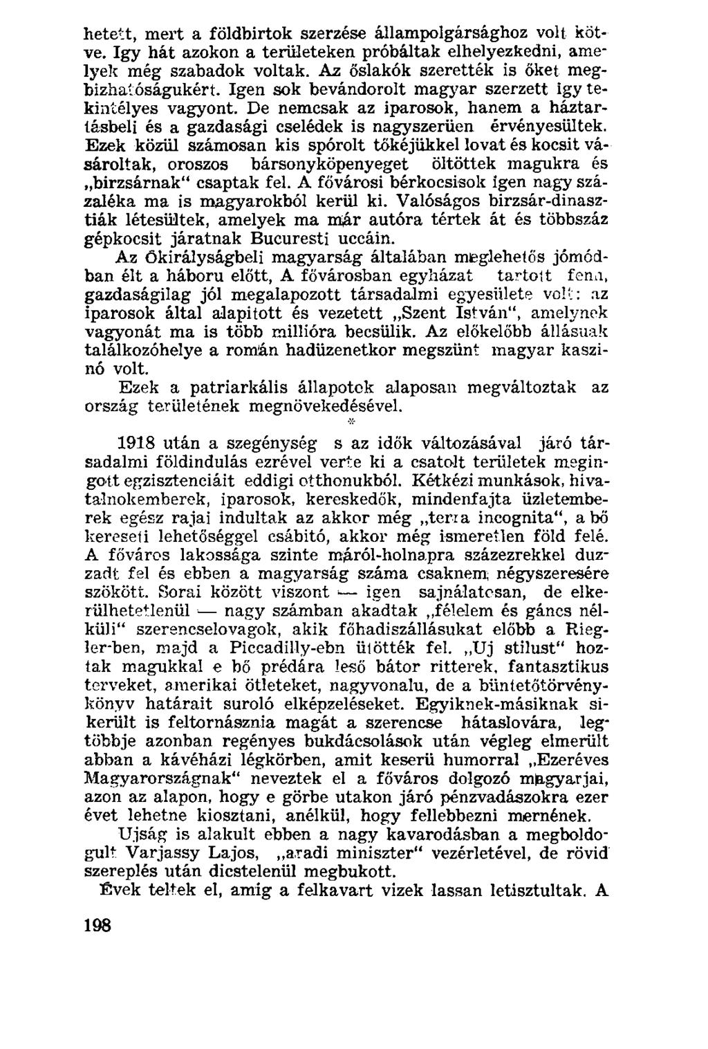 hetett, mert a földbirtok szerzése állampolgársághoz volt kötve. Igy hát azokon a területeken próbáltak elhelyezkedni, amelyek még szabadok voltak. Az őslakók szerették is őket megbízhatóságukért.