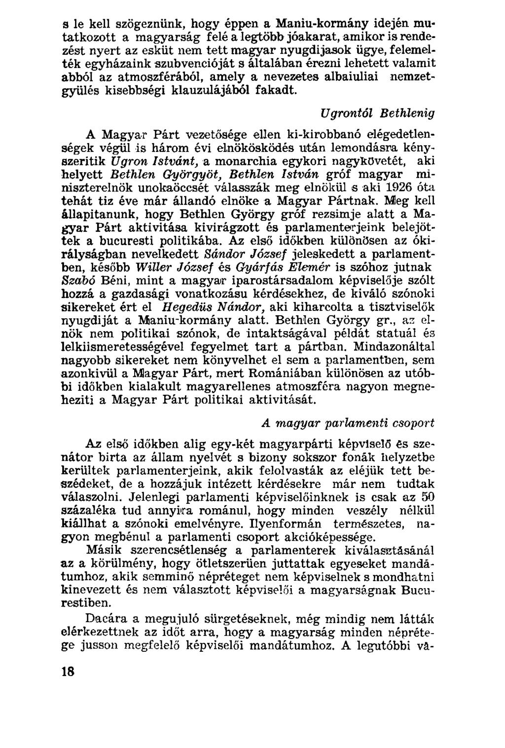 s le kell szögeznünk, hogy éppen a Maniu-kormány idején mutatkozott a magyarság felé a legtöbb jóakarat, amikor is rendezést nyert az esküt nem tett magyar nyugdijasok ügye, felemelték egyházaink