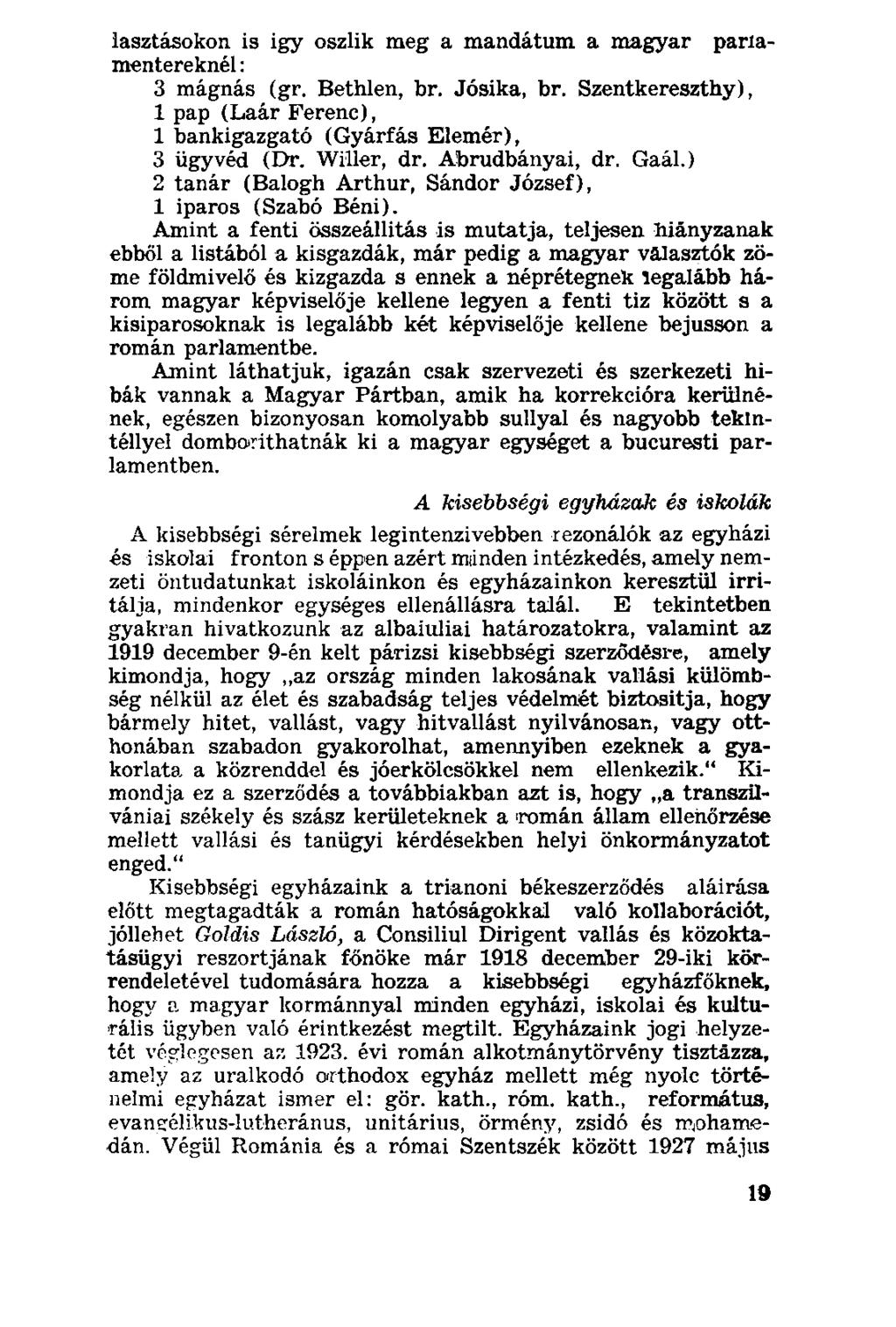lasztásokon is igy oszlik meg a mandátum a magyar parlamentereknél : 3 mágnás (gr. Bethlen, br. Jósika, br. Szentkereszthy), 1 pap (Laár Ferenc), 1 bankigazgató (Gyárfás Elemér), 3 ügyvéd (Dr.