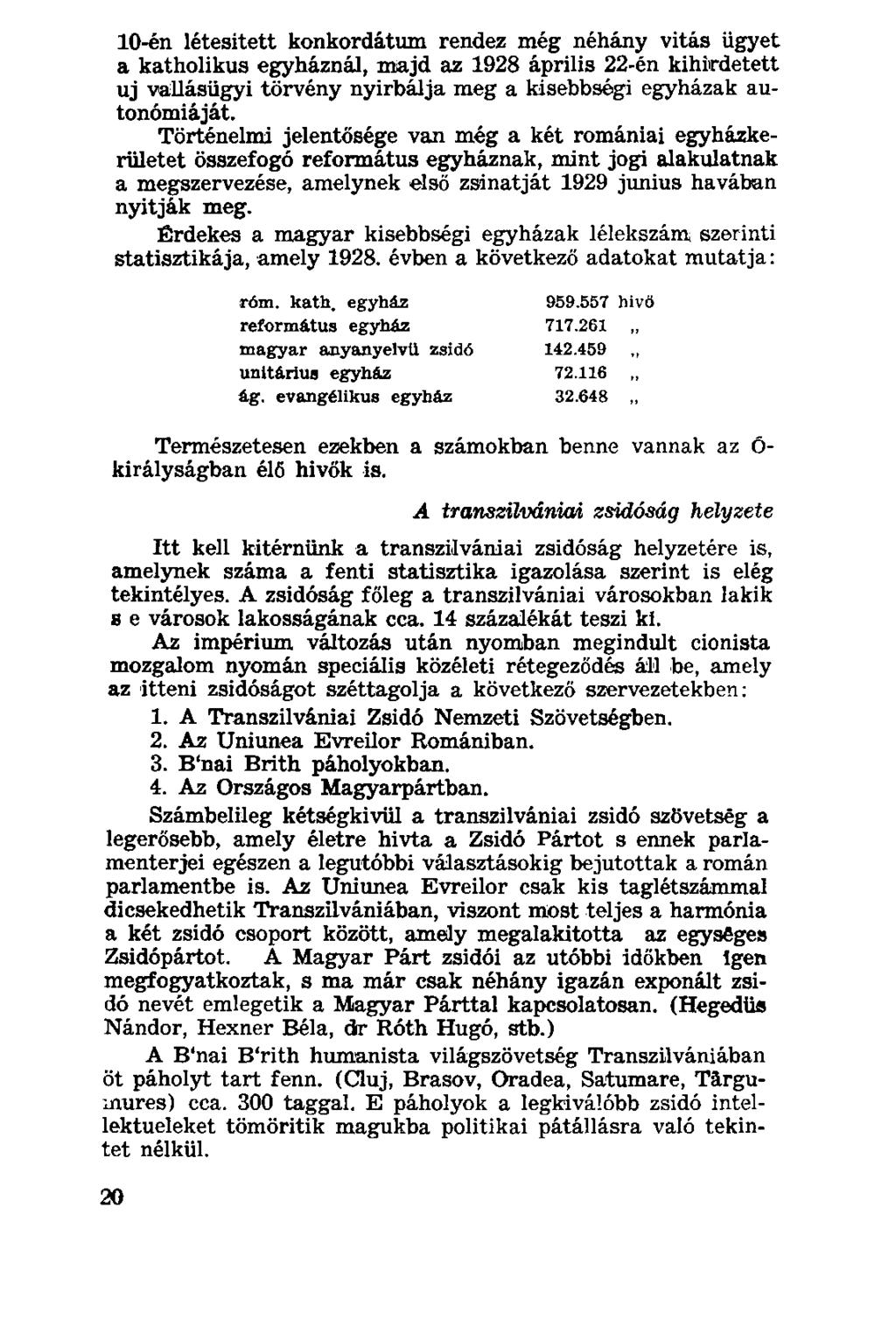 10-én létesített konkordátum rendez még néhány vitás ügyet a katholikus egyháznál, majd az 1928 április 22-én kihirdetett uj vallásügyi törvény nyirbálja meg a kisebbségi egyházak autonómiáját.