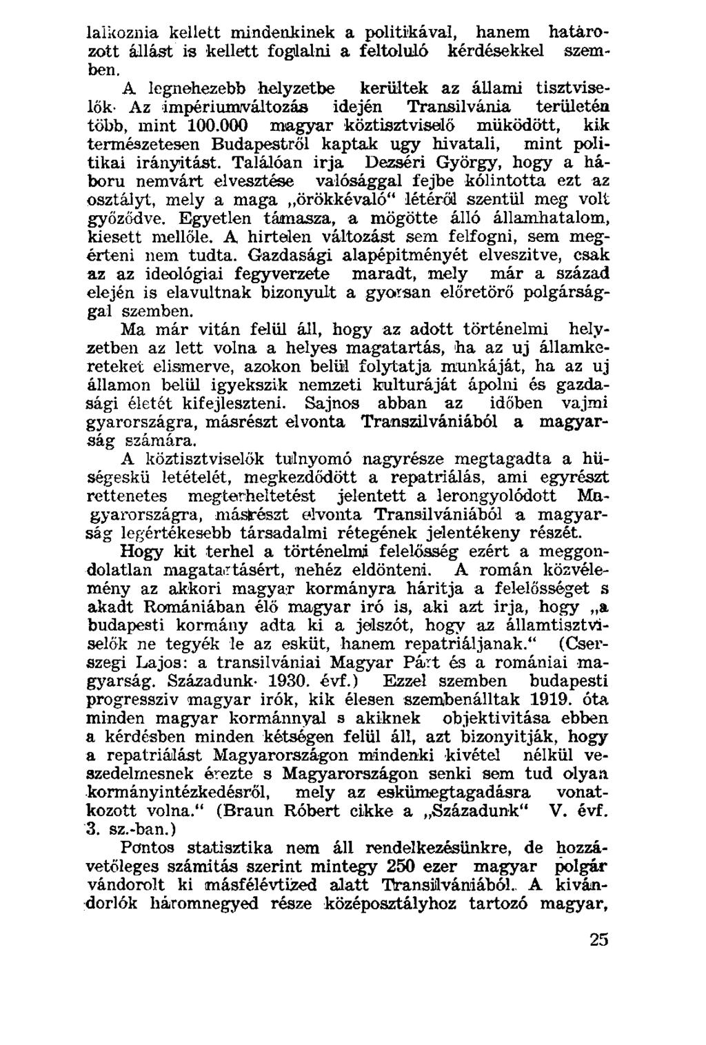 laikoznia kellett mindenkinek a politikával, hanem határozott állást is kellett foglalni a feltoluló kérdésekkel szemben.