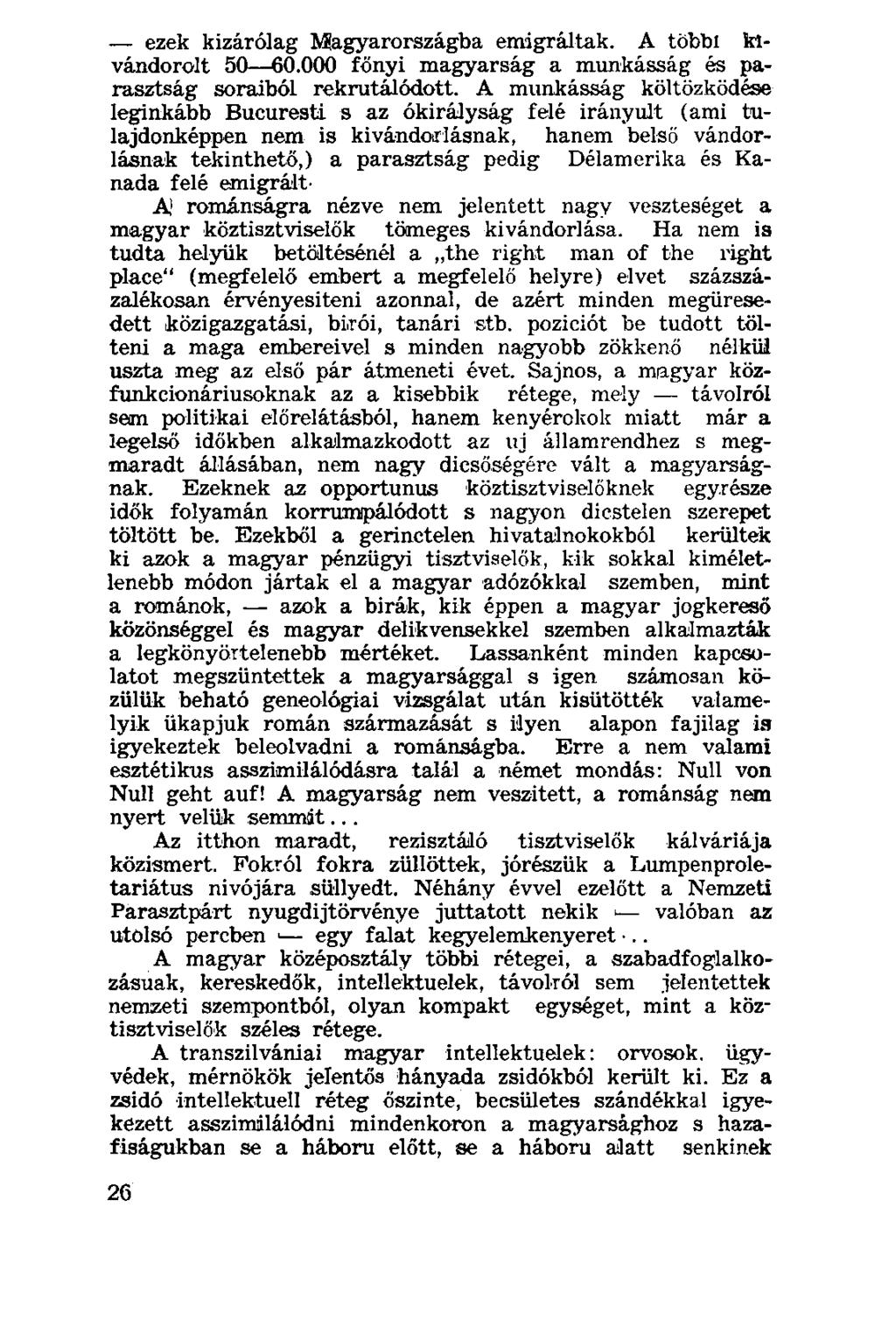 ezek kizárólag Magyarországba emigráltak. A többi kivándorolt 50 60.000 főnyi magyarság a munkásság és parasztság soraiból rekrutálódott.