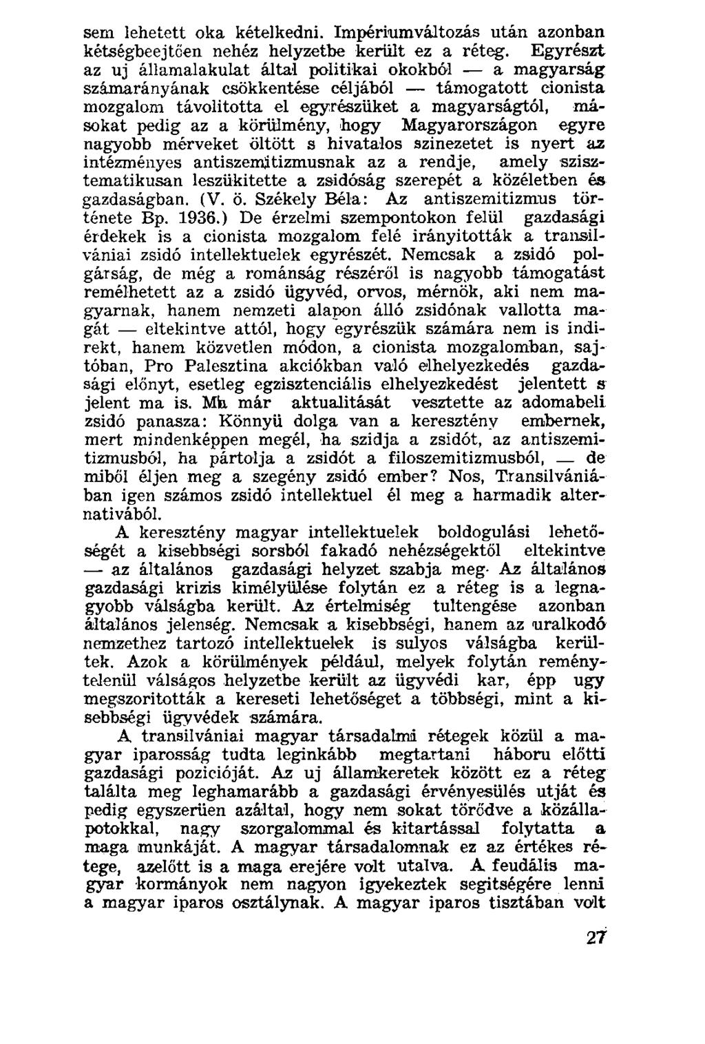 sem lehetett oka kételkedni. Impériumváltozás után azonban kétségbeejtően nehéz helyzetbe került ez a réteg.