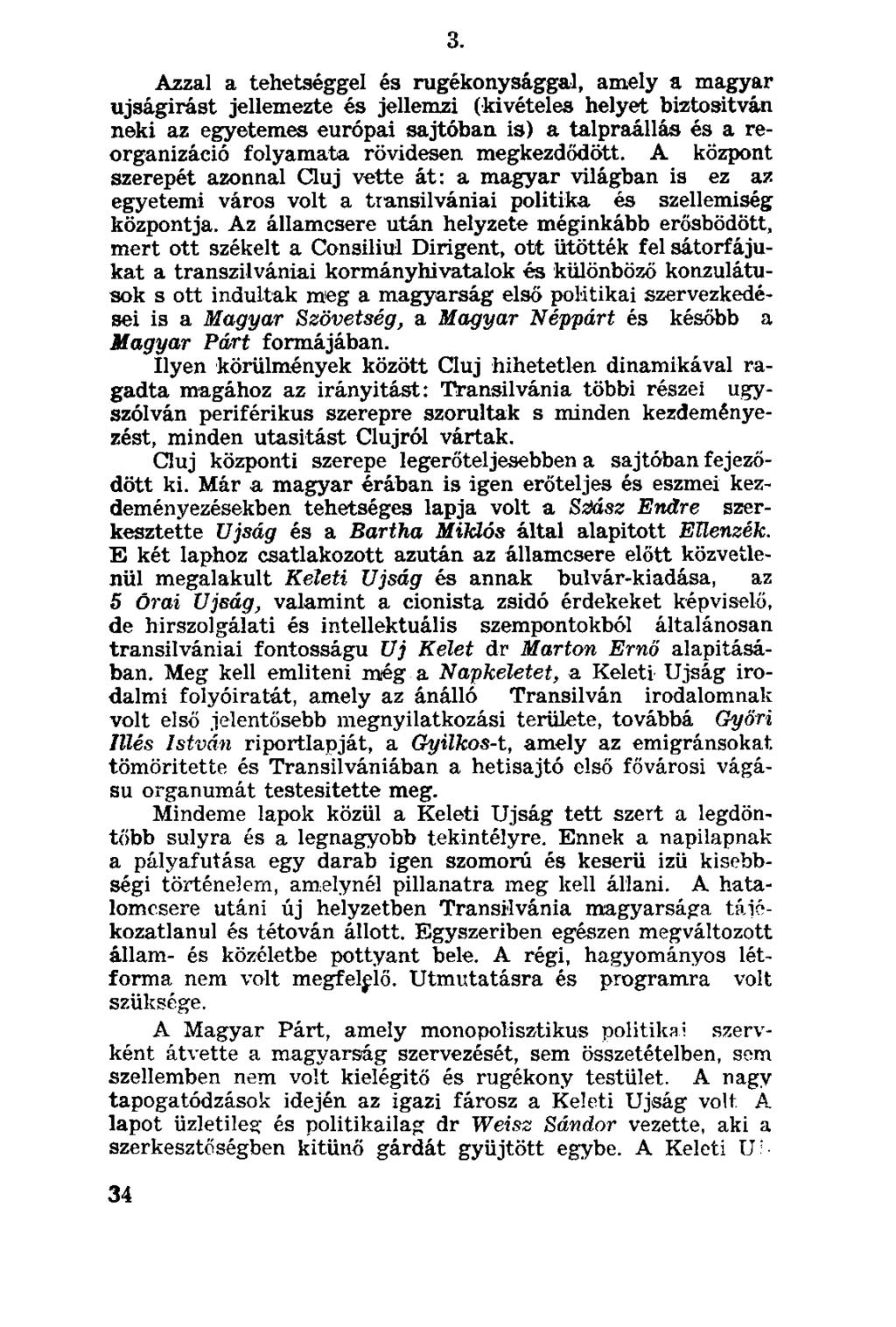 Azzal a tehetséggel és rugékonysággal, amely a magyar újságírást jellemezte és jellemzi (kivételes helyet biztosítván neki az egyetemes európai sajtóban is) a talpraállás és a reorganizáció folyamata