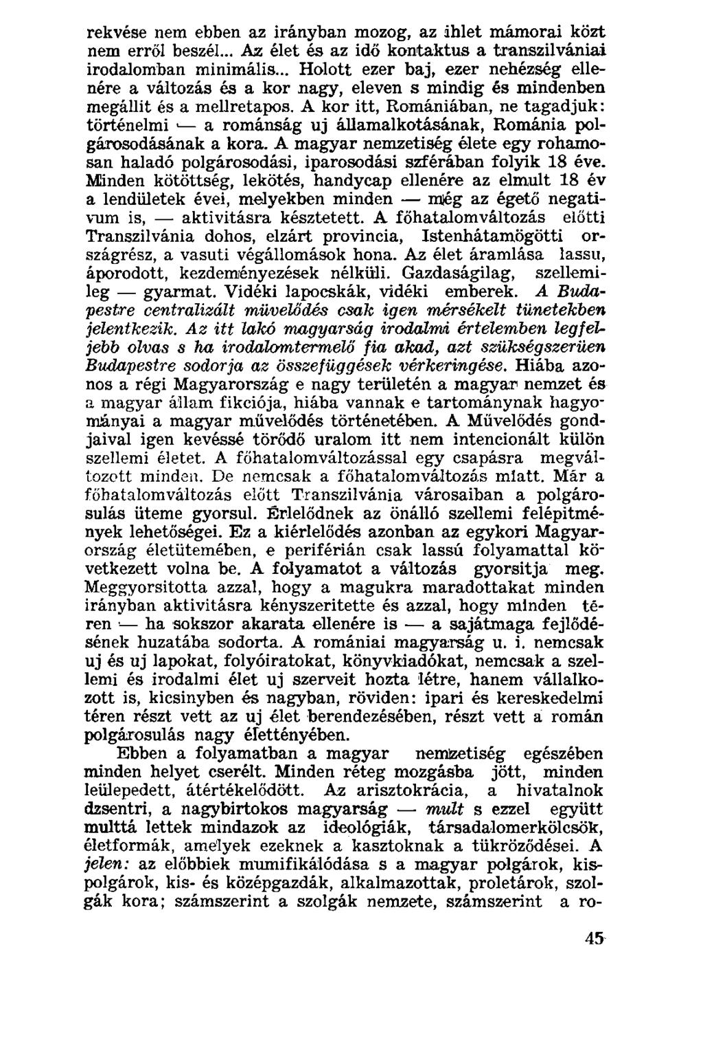 rekvése nem ebben az irányban mozog, az ihlet mámorai közt nem erről beszél... Az élet és az idő kontaktus a transzilvániai irodalomban minimális.