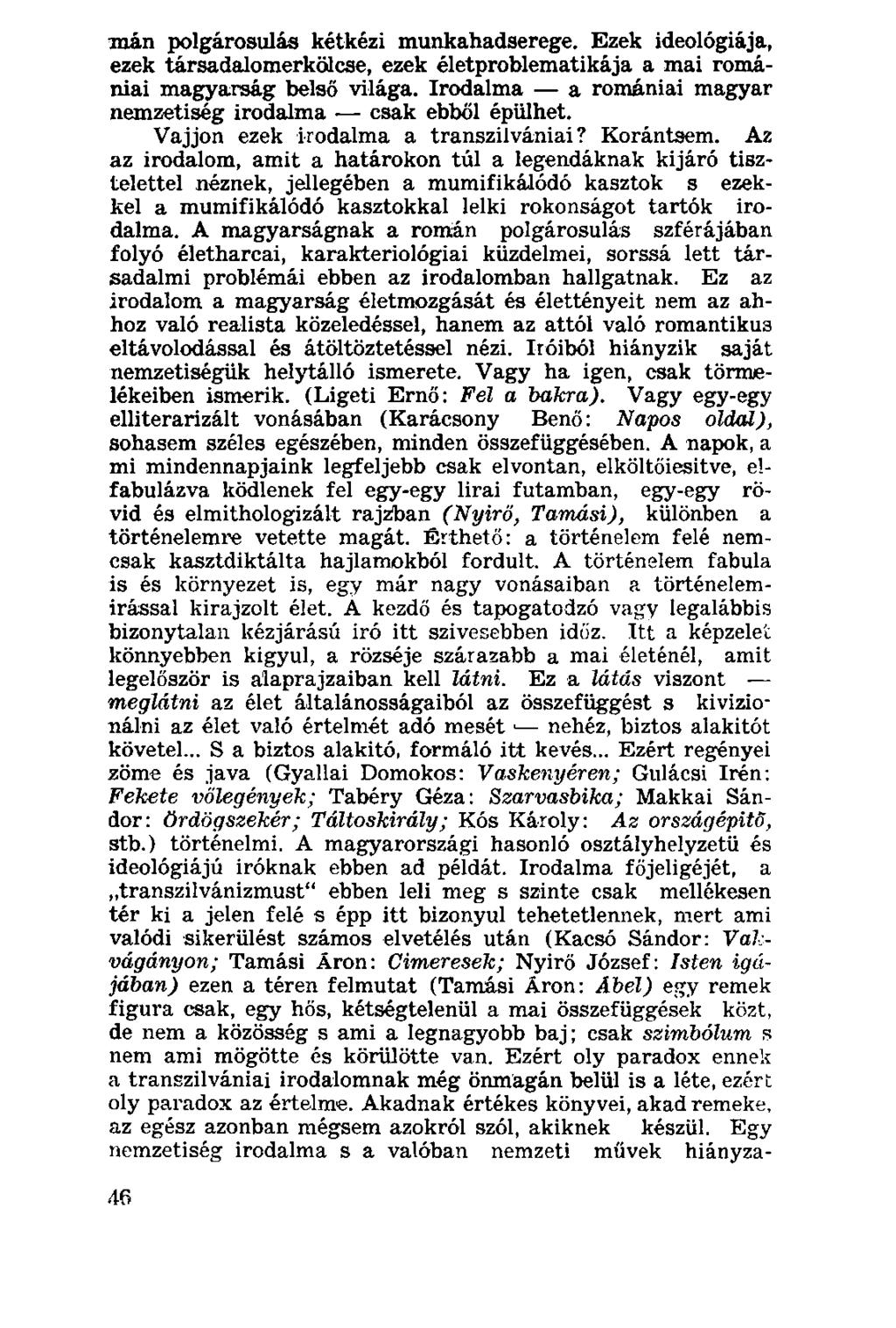 mán polgárosulás kétkézi munkahadserege. Ezek ideológiája, ezek társadalomerkölcse, ezek életproblematikája a mai romániai magyarság belső világa.