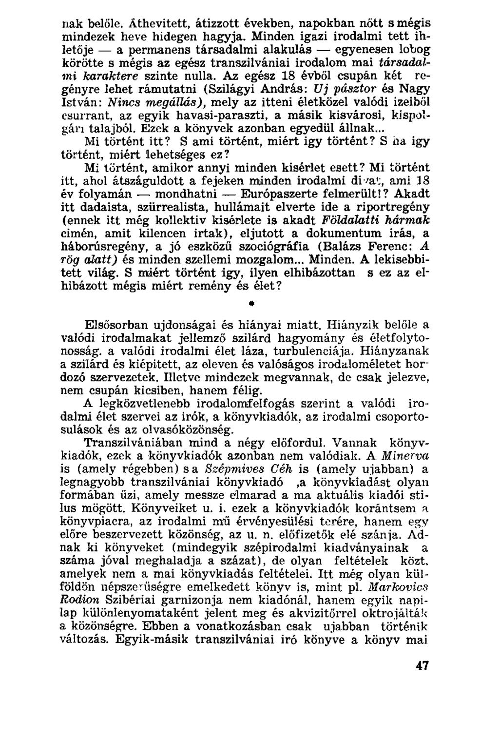 nak belőle. Âthevitett, átizzott években, napokban nőtt s mégis mindezek heve hidegen hagyja.
