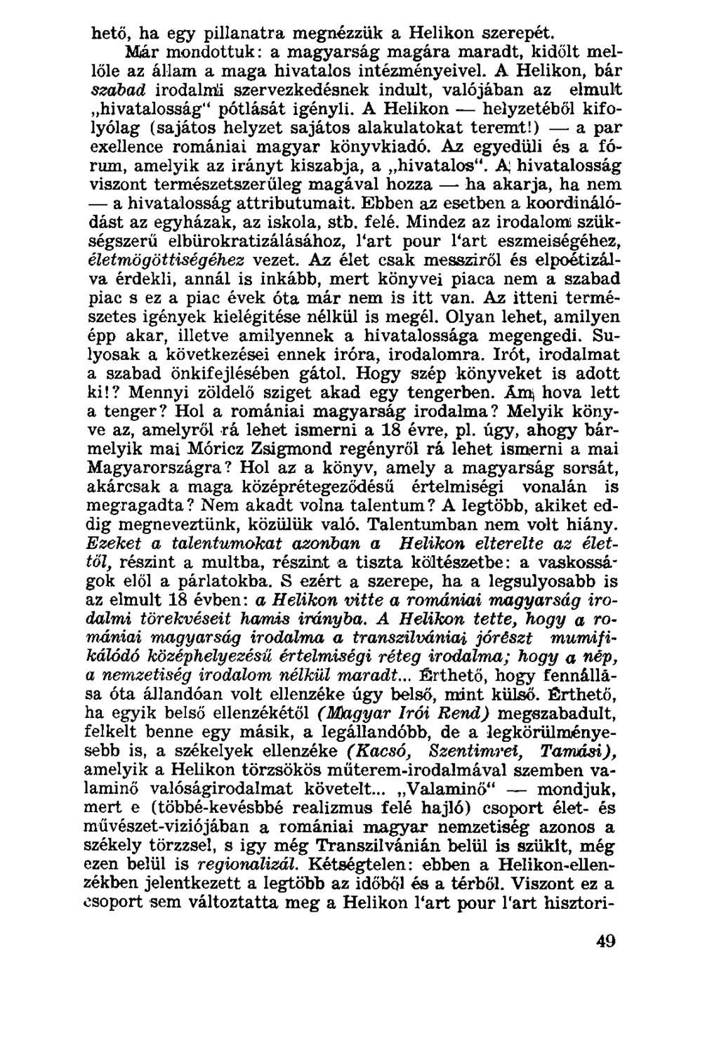 hető, ha egy pillanatra megnézzük a Helikon szerepét. Már mondottuk: a magyarság magára maradt, kidőlt mellőle az állam a maga hivatalos intézményeivel.