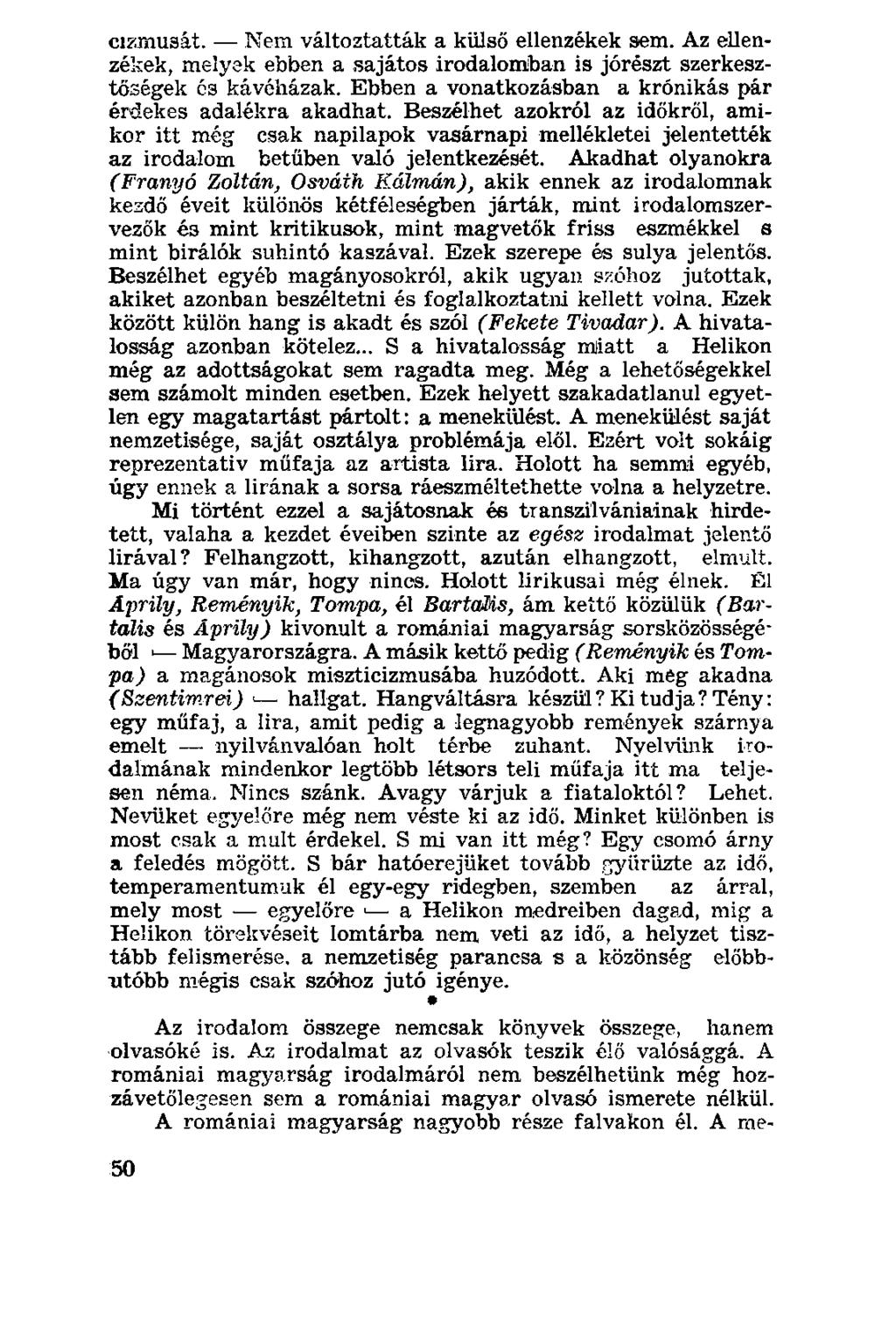 cizmu3át. Nem változtatták a külső ellenzékek sem. Az ellenzékek, melyek ebben a sajátos irodalomban is jórészt szerkesztőségek ós kávéházak.