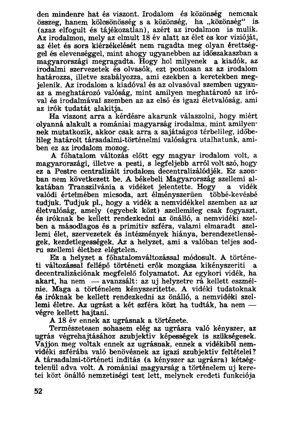 den mindenre hat és viszont. Irodalom és közönség nemcsak összeg, hanem kölcsönösség s a közönség, ha közönség" is. (azaz elfogult és tájékozatlan), azért az irodalmon is múlik.