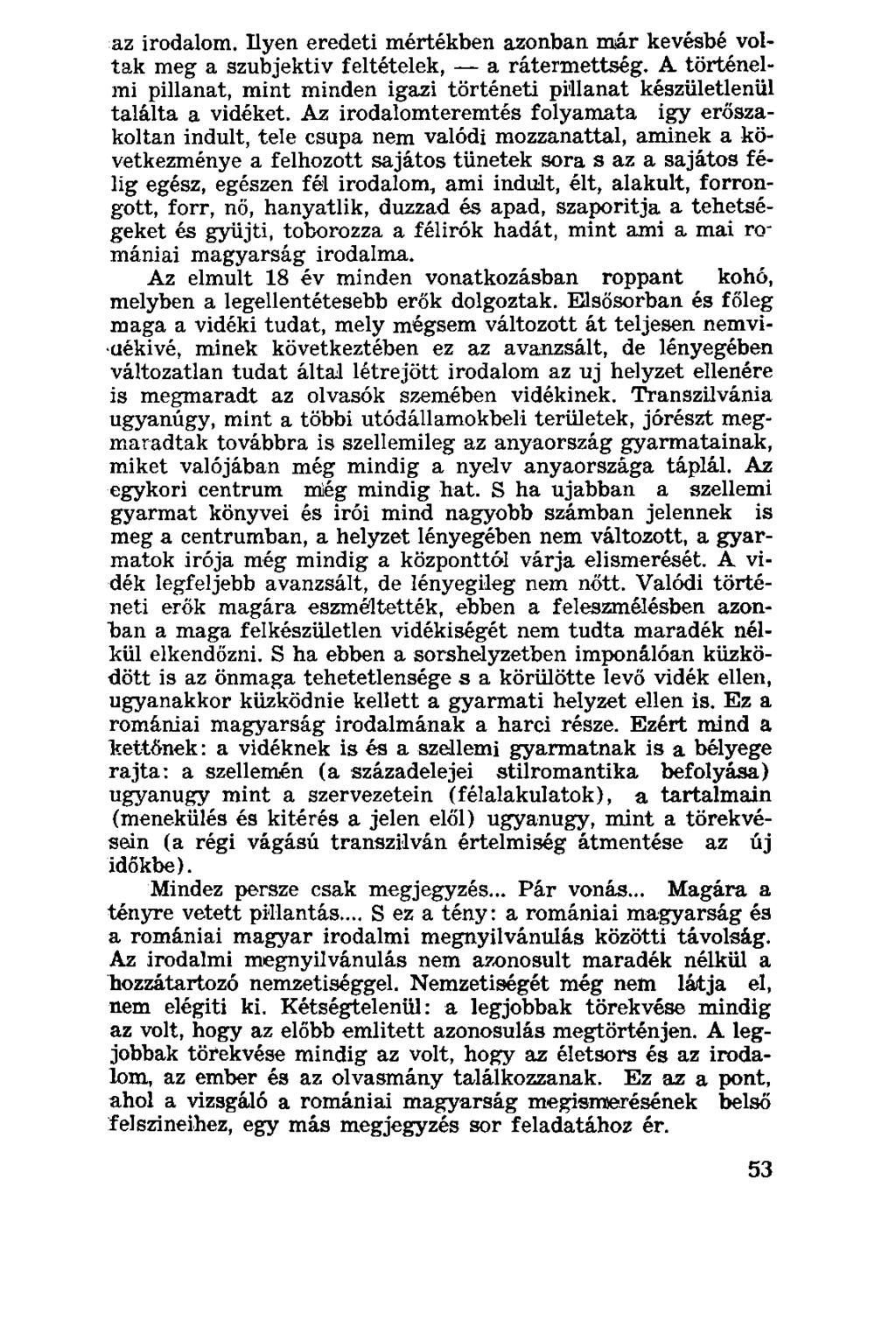 az irodalom. Ilyen eredeti mértékben azonban már kevésbé voltak meg a szubjektív feltételek, a rátermettség.