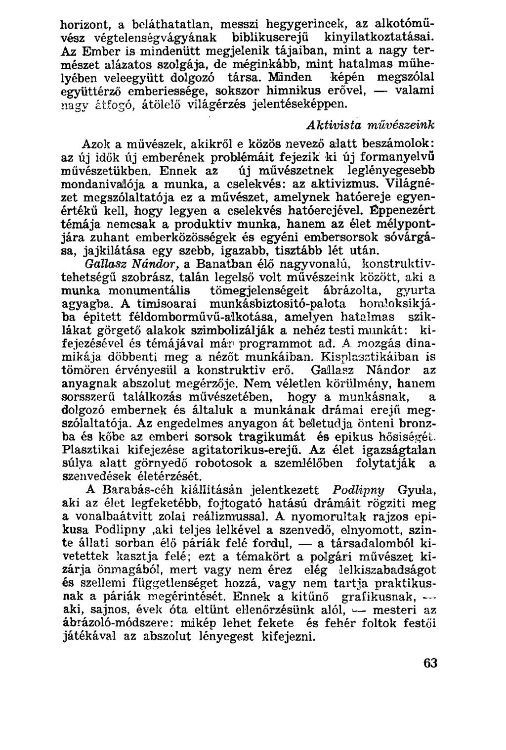 horizont, a beláthatatlan, messzi hegygerincek, az alkotóművész végtelenségvágyának biblikuserejű kinyilatkoztatásai.