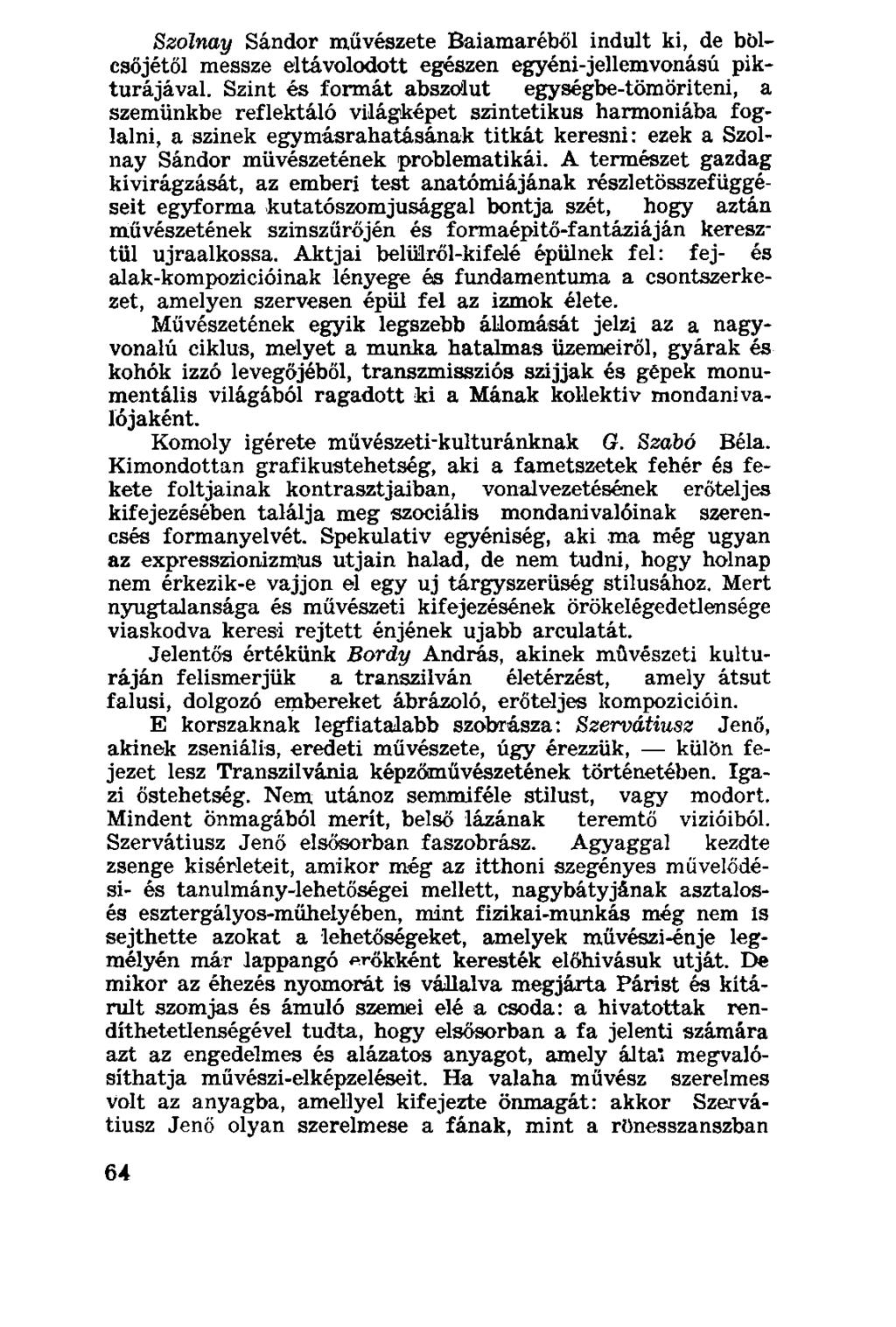 Szőlnay Sándor művészete Baiamaréből indult ki, de bölcsőjétől messze eltávolodott egészen egyéni-jellemvonású pikturájával.