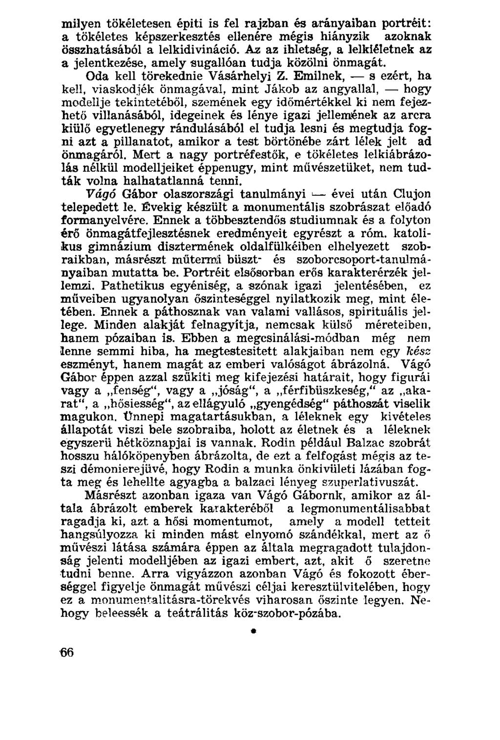 milyen tökéletesen épiti is fel rajzban és arányaiban portréit: a tökéletes képszerkesztés ellenére mégis hiányzik azoknak összhatásából a lelkidivináció.