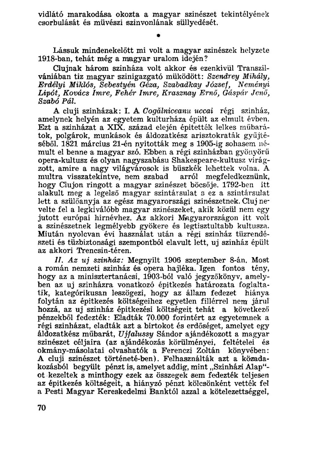 vidlátó marakodása okozta a magyar színészet tekintélyének csorbulását és művészi színvonlának süllyedését.