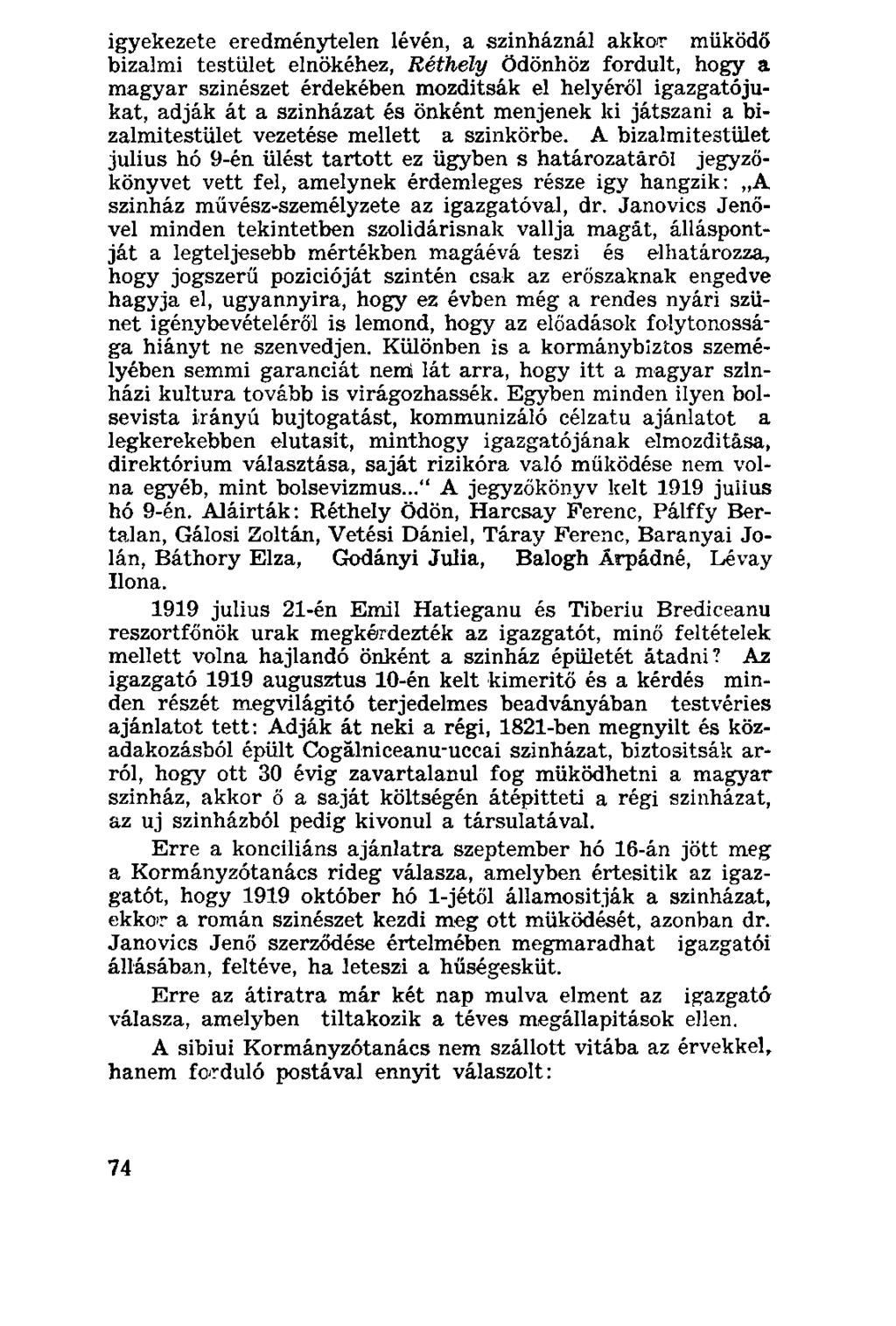igyekezete eredménytelen lévén, a színháznál akkoir működő bizalmi testület elnökéhez, Réthely Ödönhöz fordult, hogy a magyar szinészet érdekében mozditsák el helyéről igazgatójukat, adják át a
